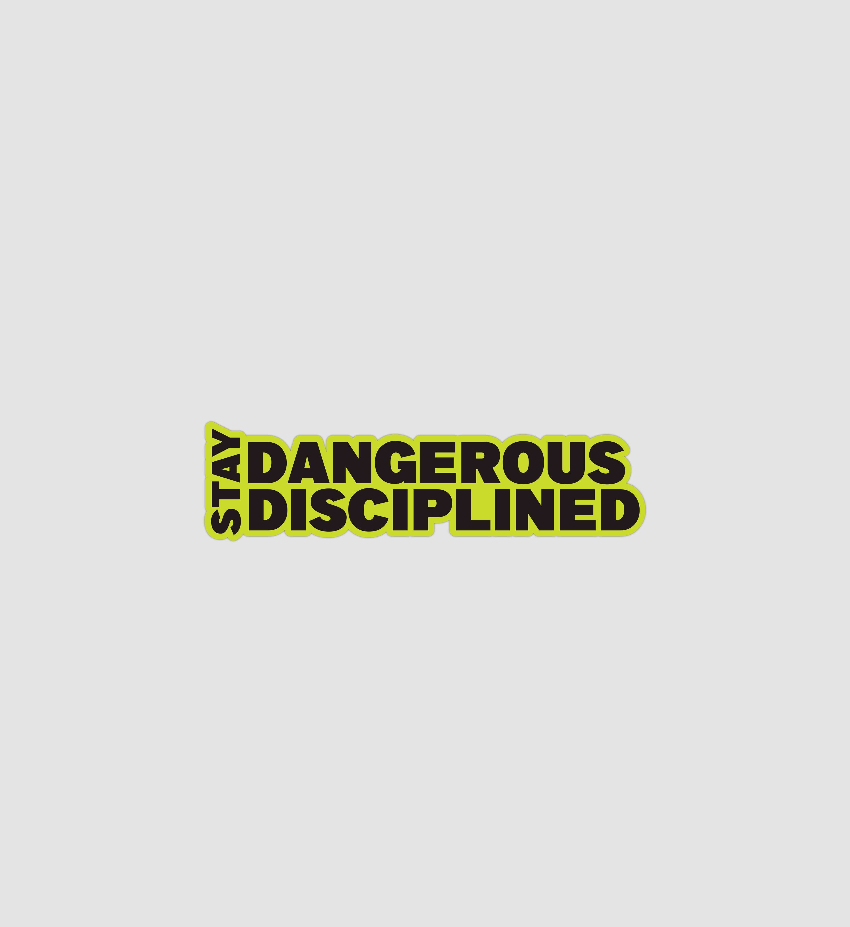 Stay Dangerous Stay Disciplined Sticker