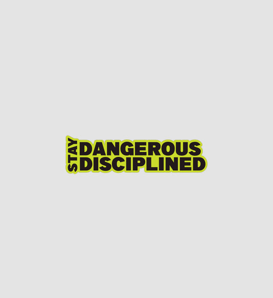 Stay Dangerous Stay Disciplined Sticker