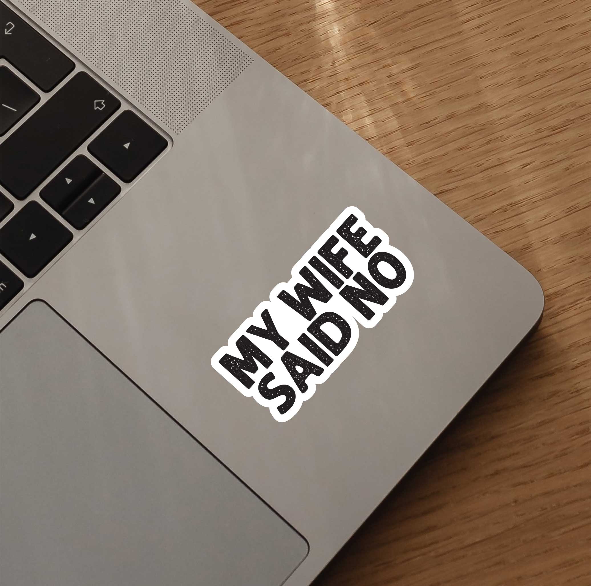 My Wife Said No Sticker