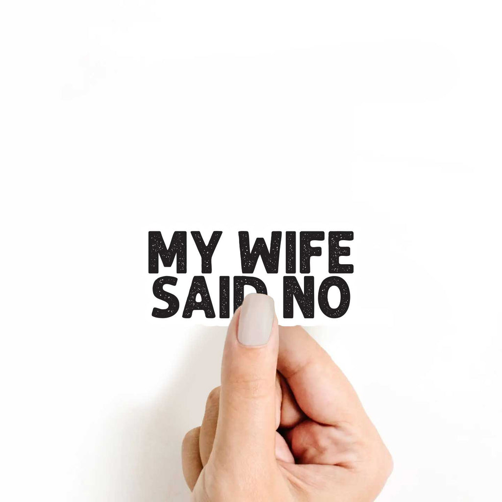 My Wife Said No Sticker