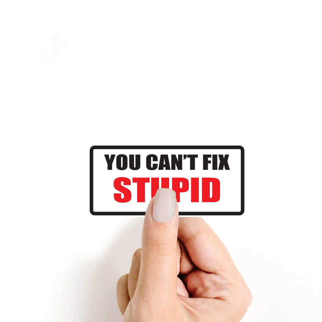 You Can't Fix Stupid Sticker