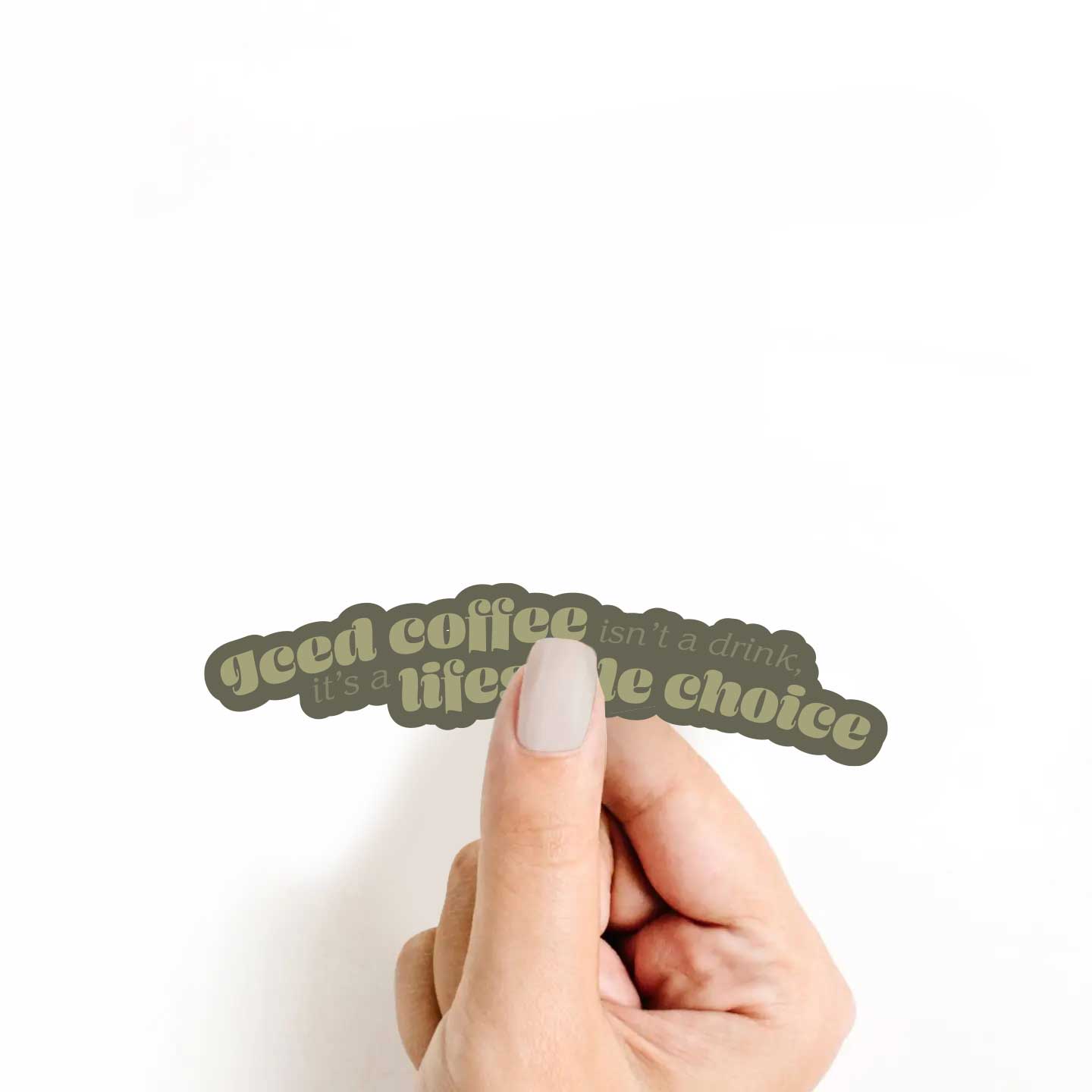 Iced Coffee Isn't A Drink, Its A Lifestyle Choice Sticker