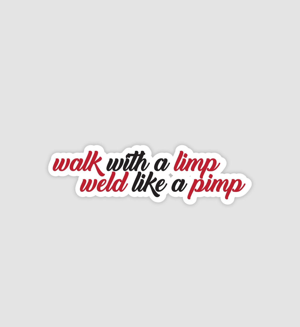 Walk With A Limp Weld Like A Pimp Sticker
