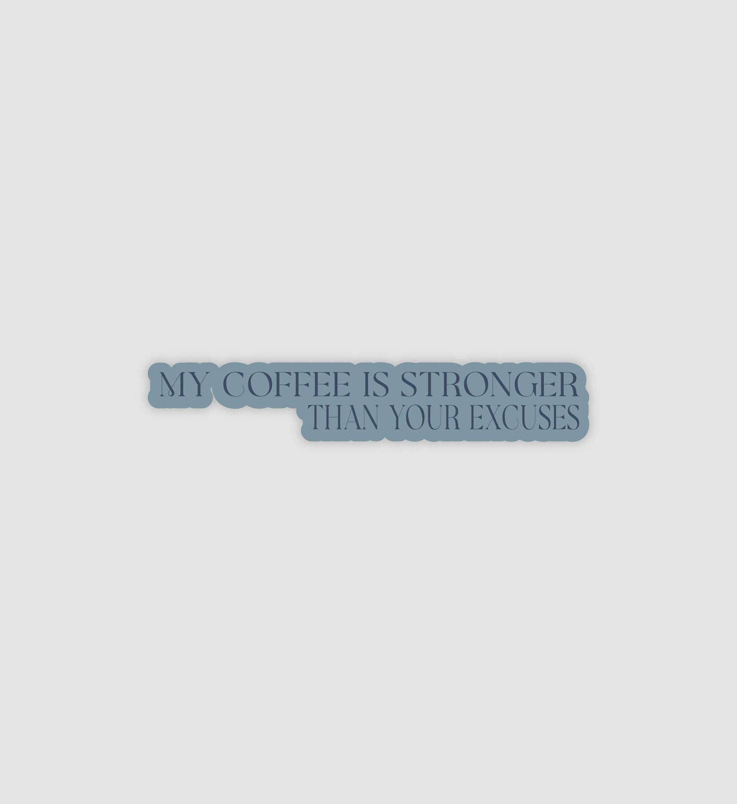 My Coffee Is Stronger Than Your Excuses Sticker