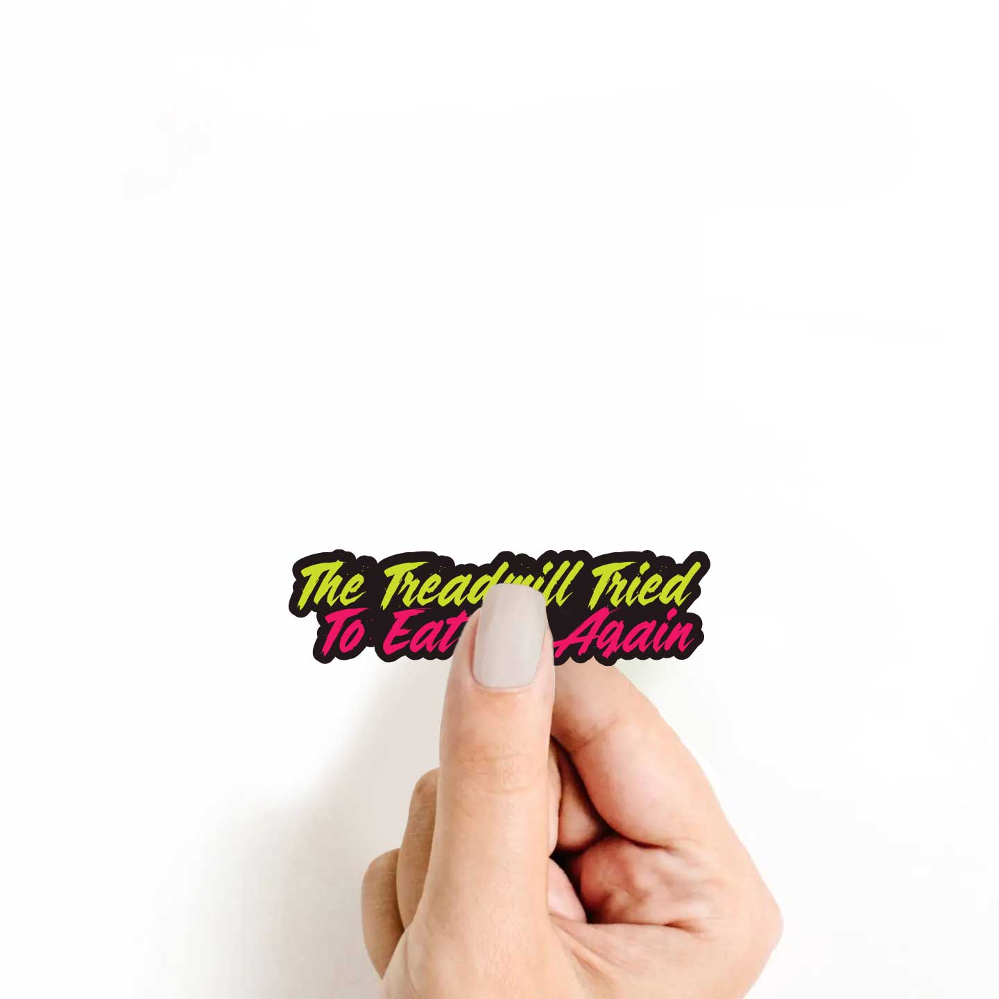 The Treadmill Tried To Eat Me Again Sticker