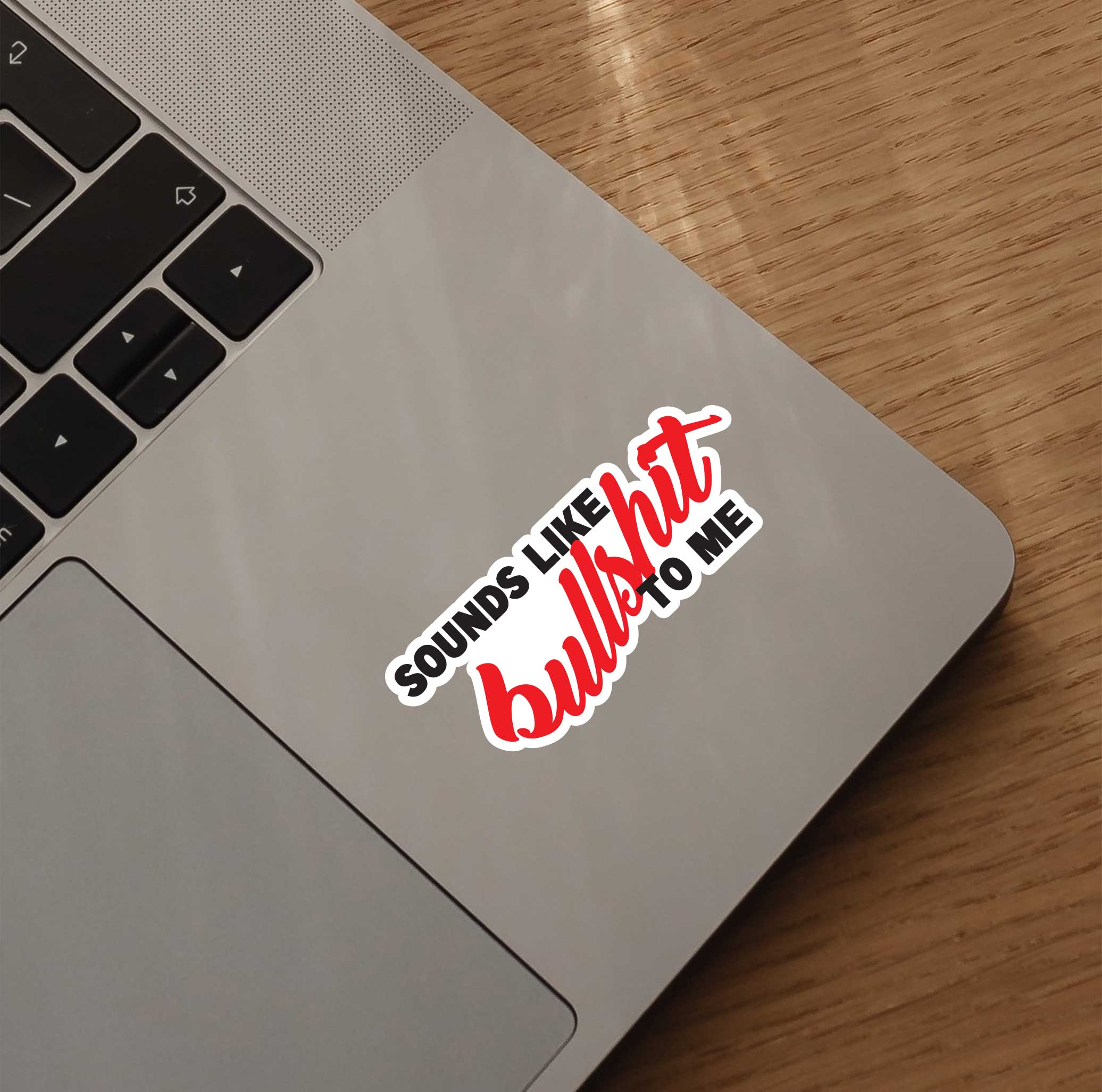 Sounds Like Bullshit To Me Sticker