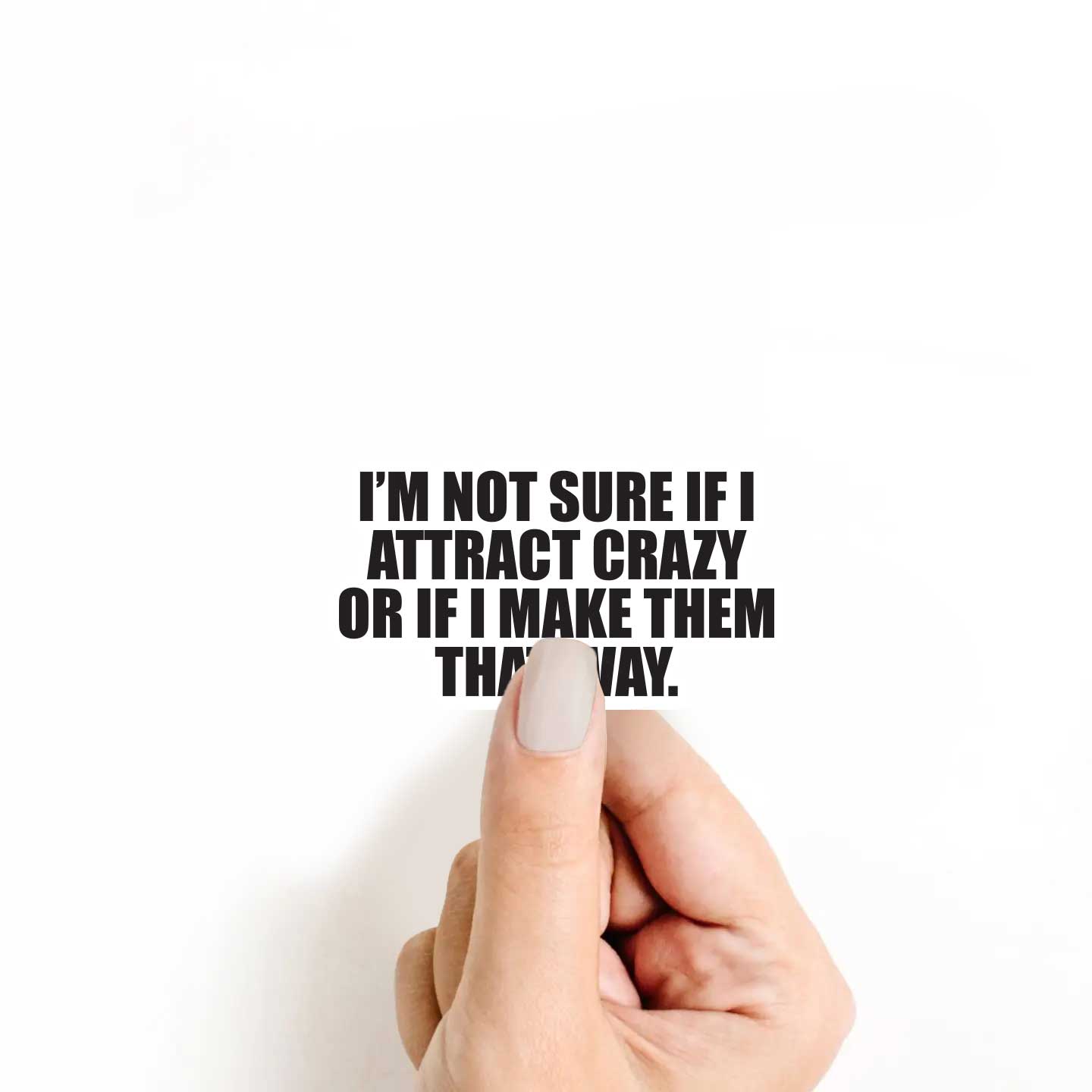 I'm Not Sure If I Attract Crazy Sticker