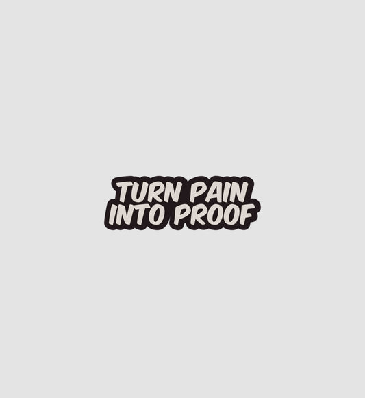 Turn Pain Into Proof Sticker