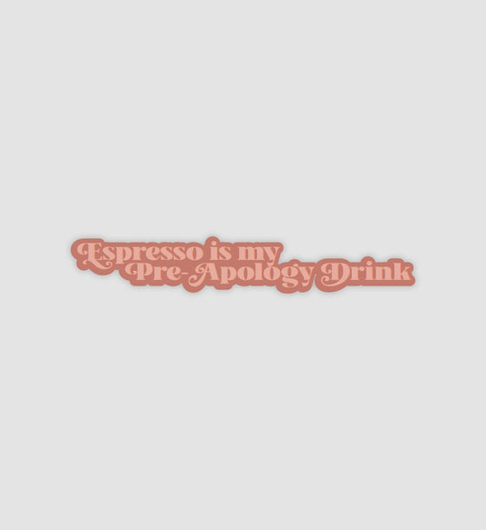 Espresso Is My Pre-Apology Drink Sticker