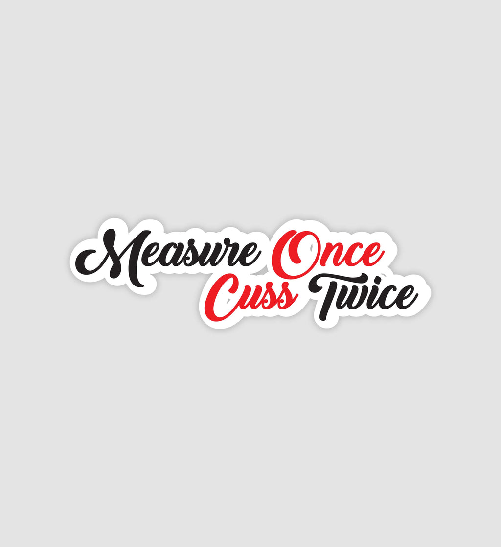 Measure Once Cuss Twice Sticker