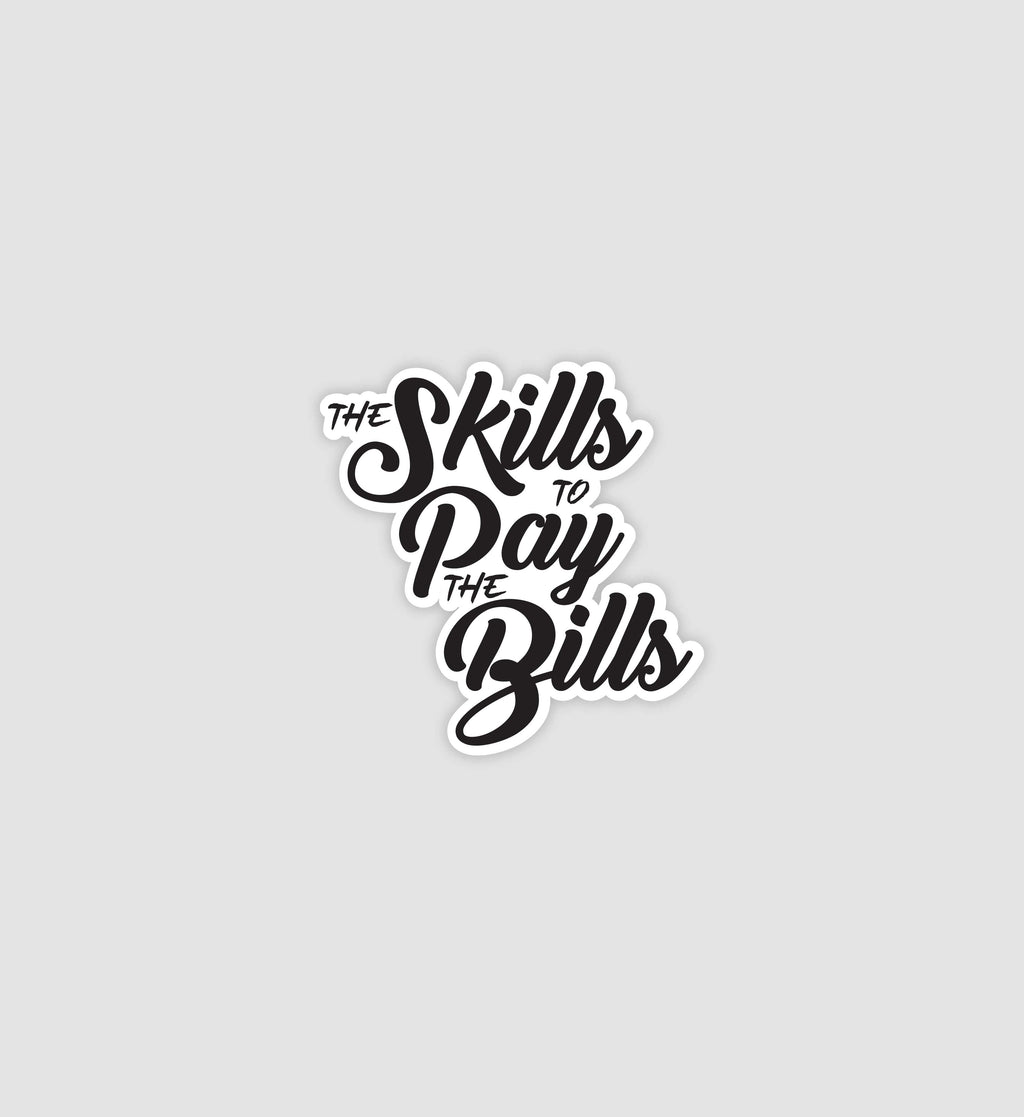 The Skills To Pay The Bills Sticker