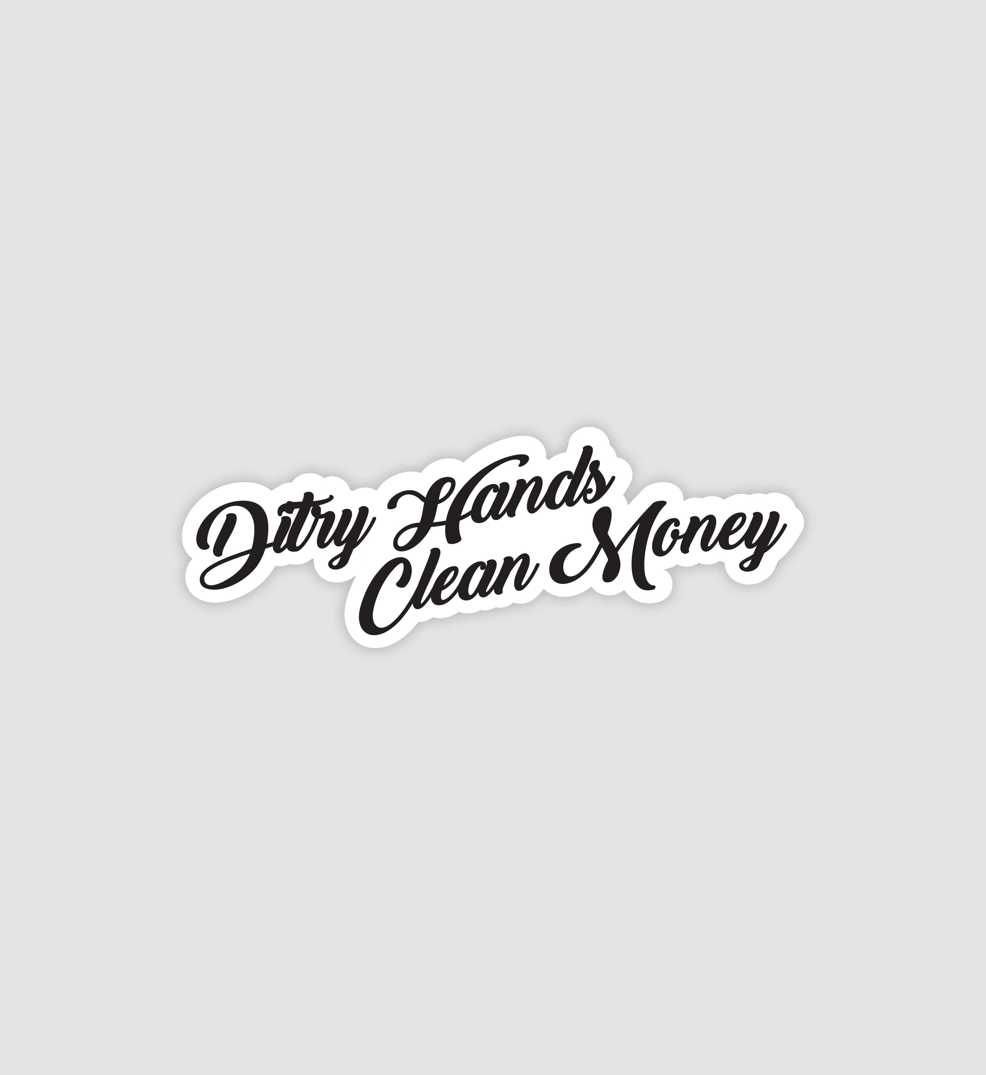 Dirty Hands Clean Money Sticker