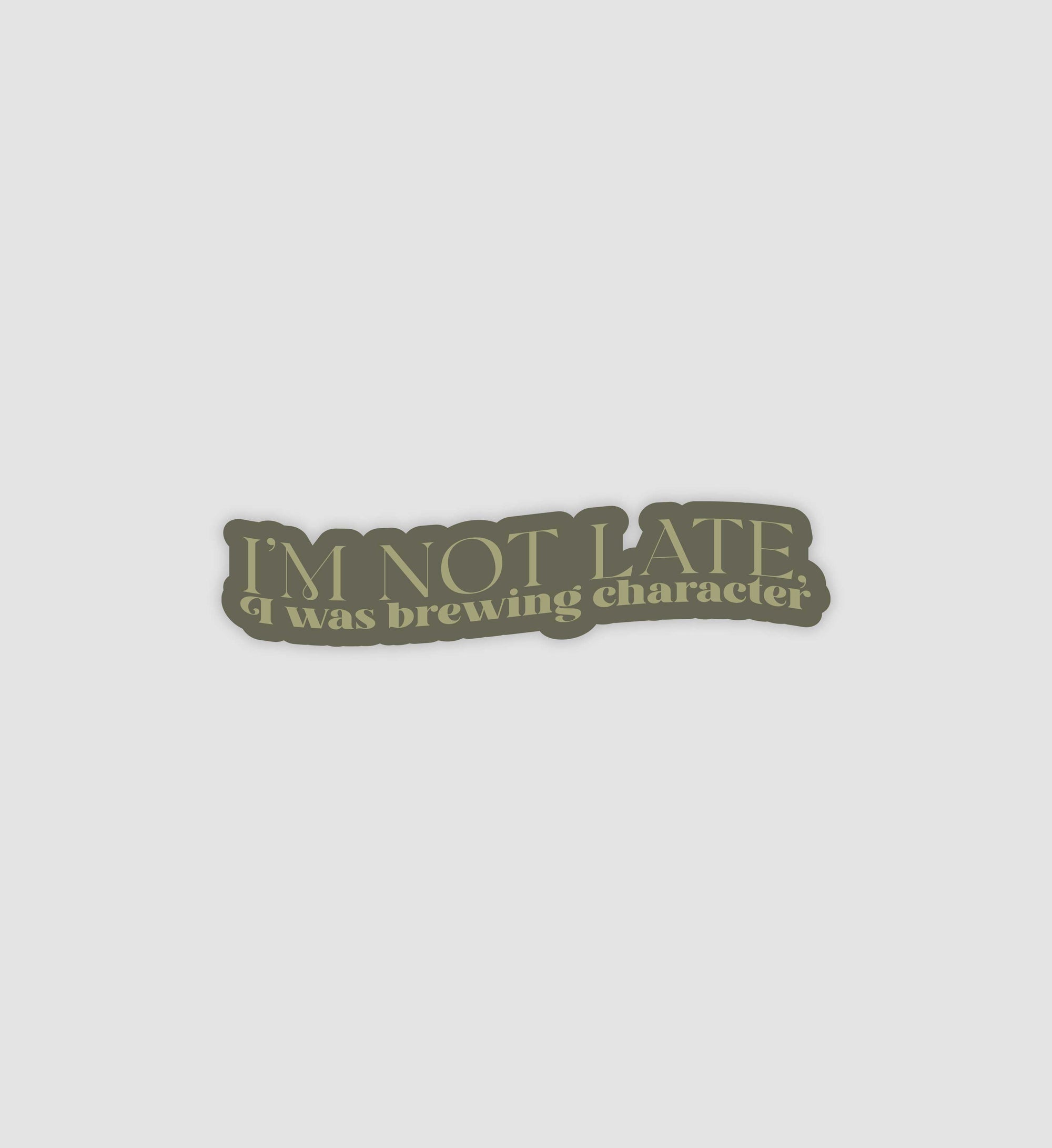 Im Not Late, I Was Brewing Character Sticker