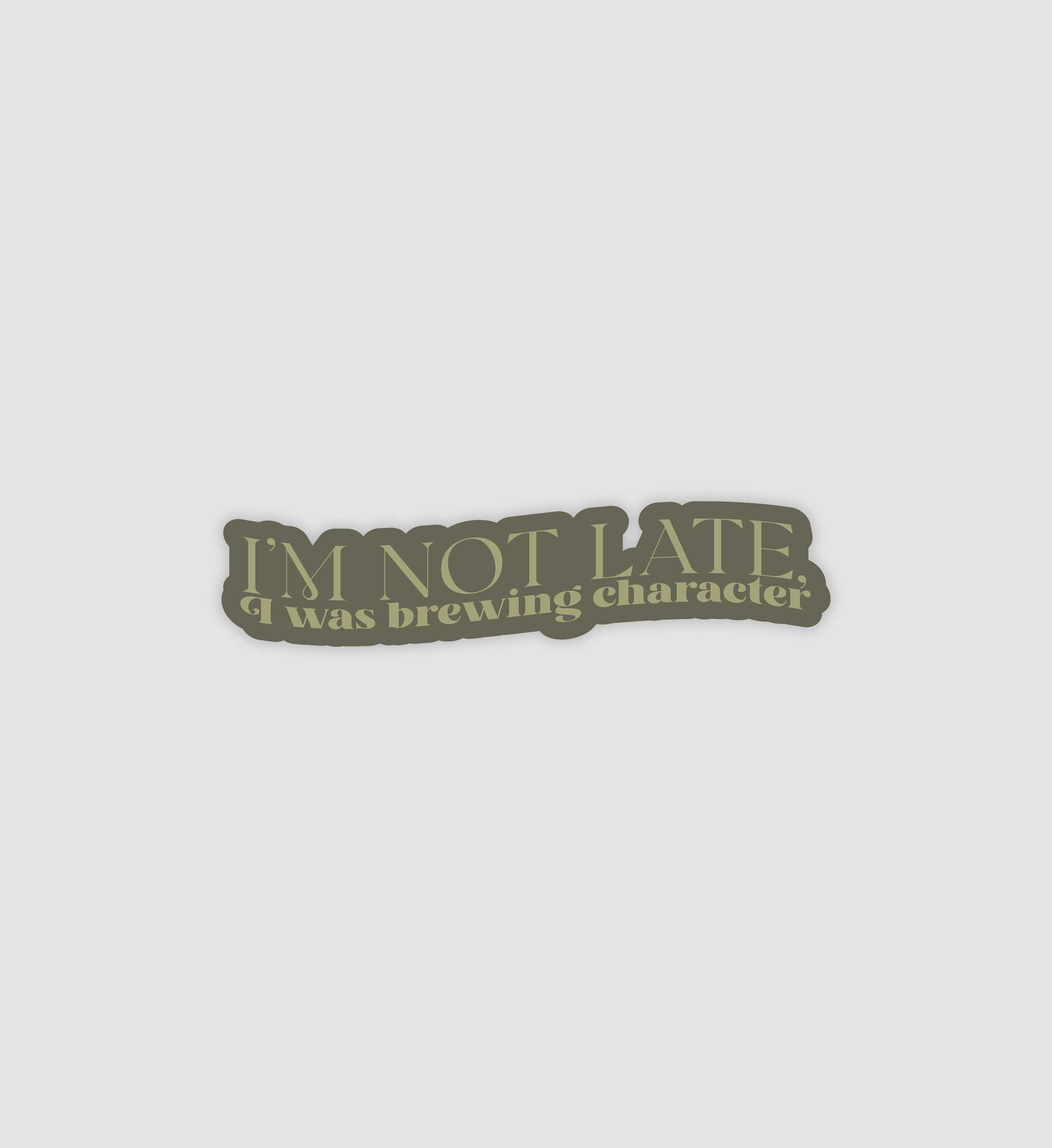 Im Not Late, I Was Brewing Character Sticker