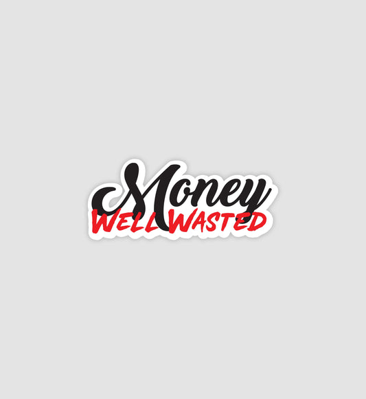 Money Well Wasted Sticker