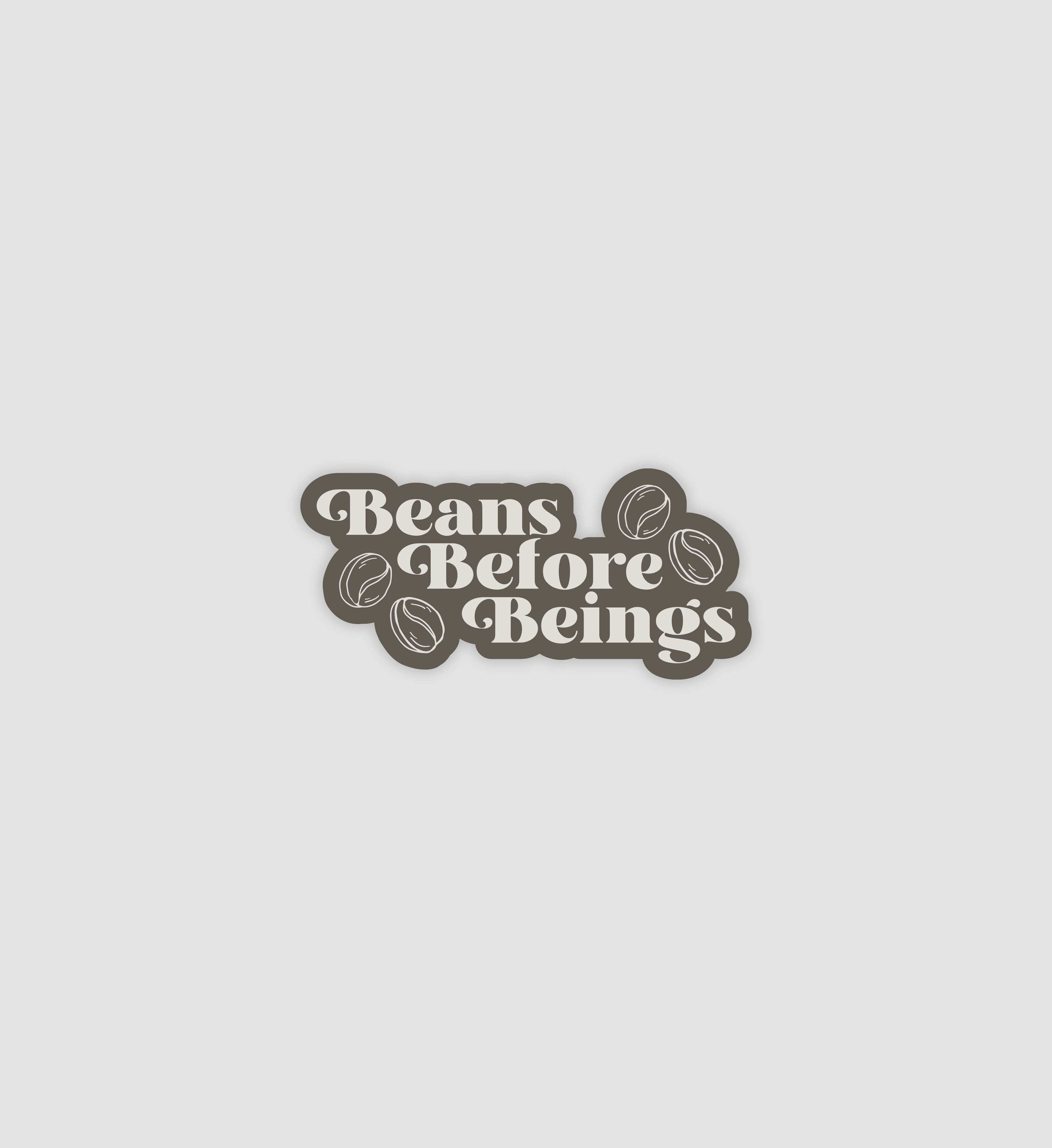Beans Before Beings Sticker