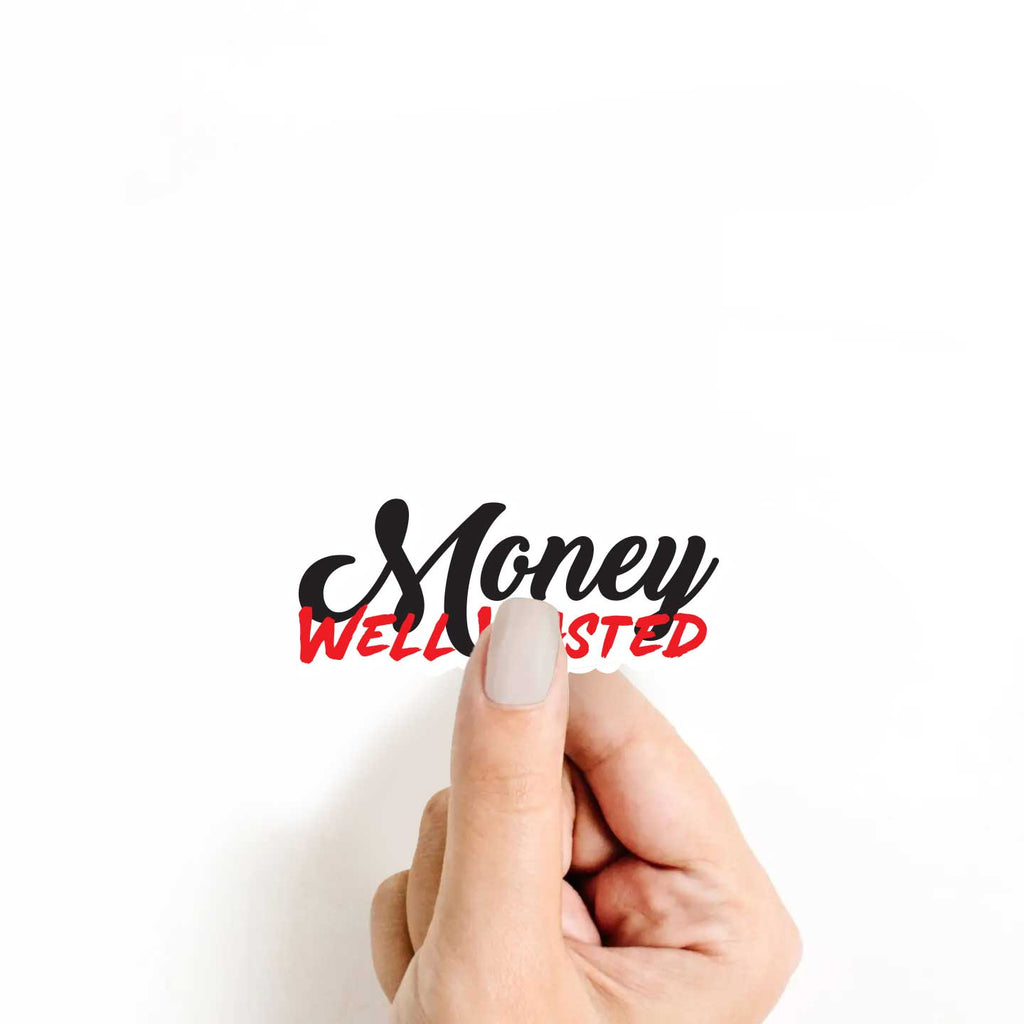 Money Well Wasted Sticker