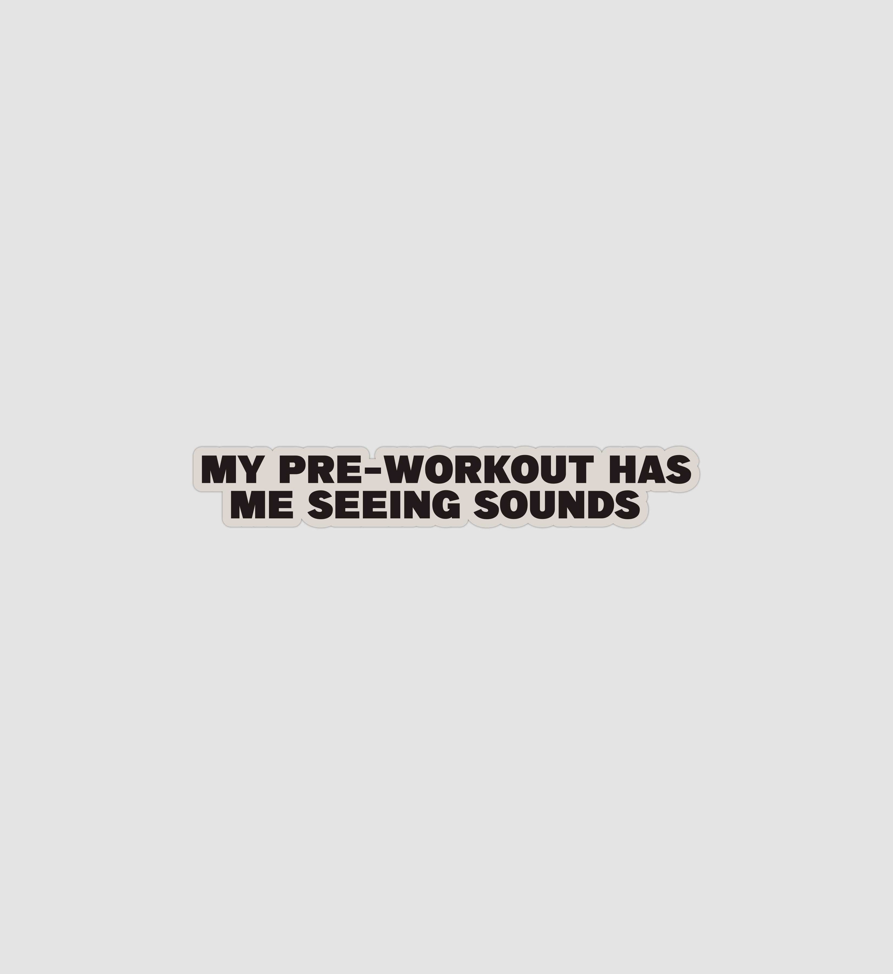 My Pre-Workout Has Me Seeing Sounds Sticker