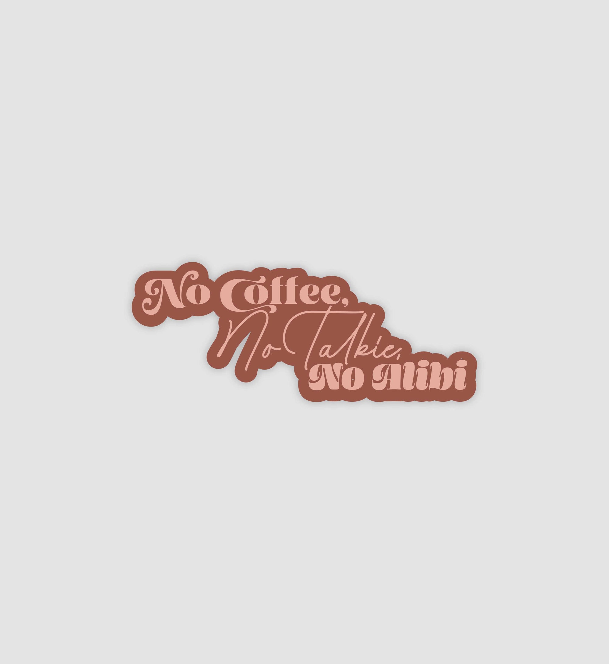 No Coffee, No Talkie, No Alibi Sticker