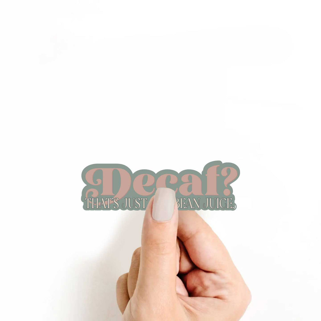 Decaf? That's Just Sad Bean Juice Sticker