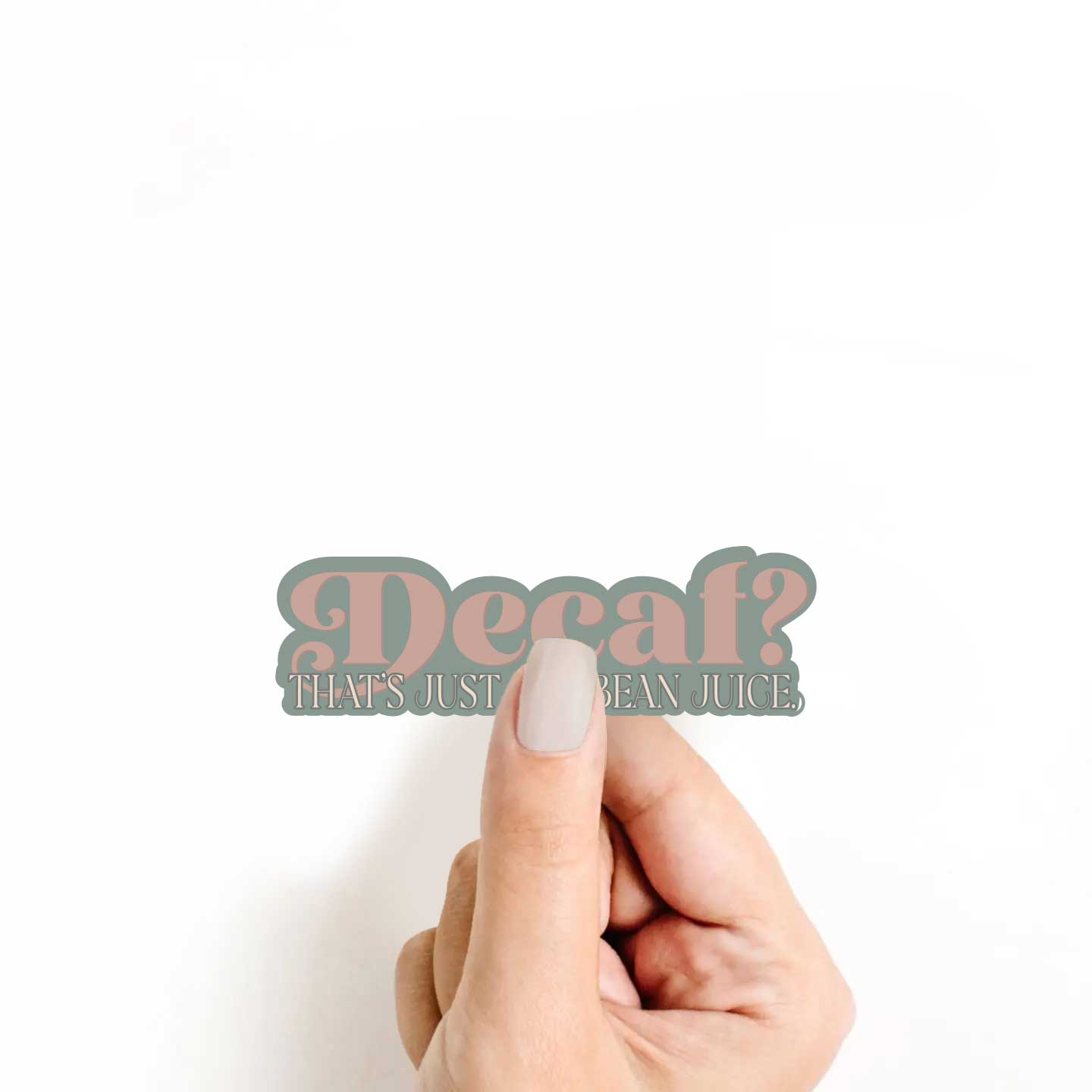 Decaf? That's Just Sad Bean Juice Sticker
