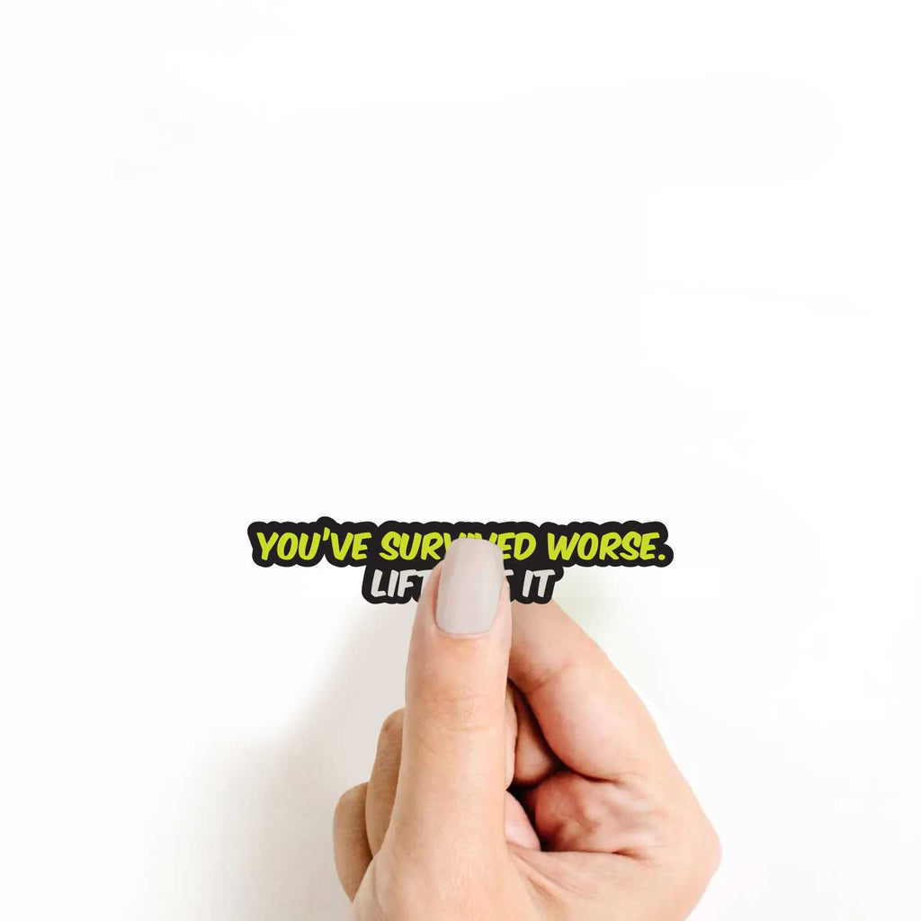 You've Survived Worse. Lift Like It Sticker