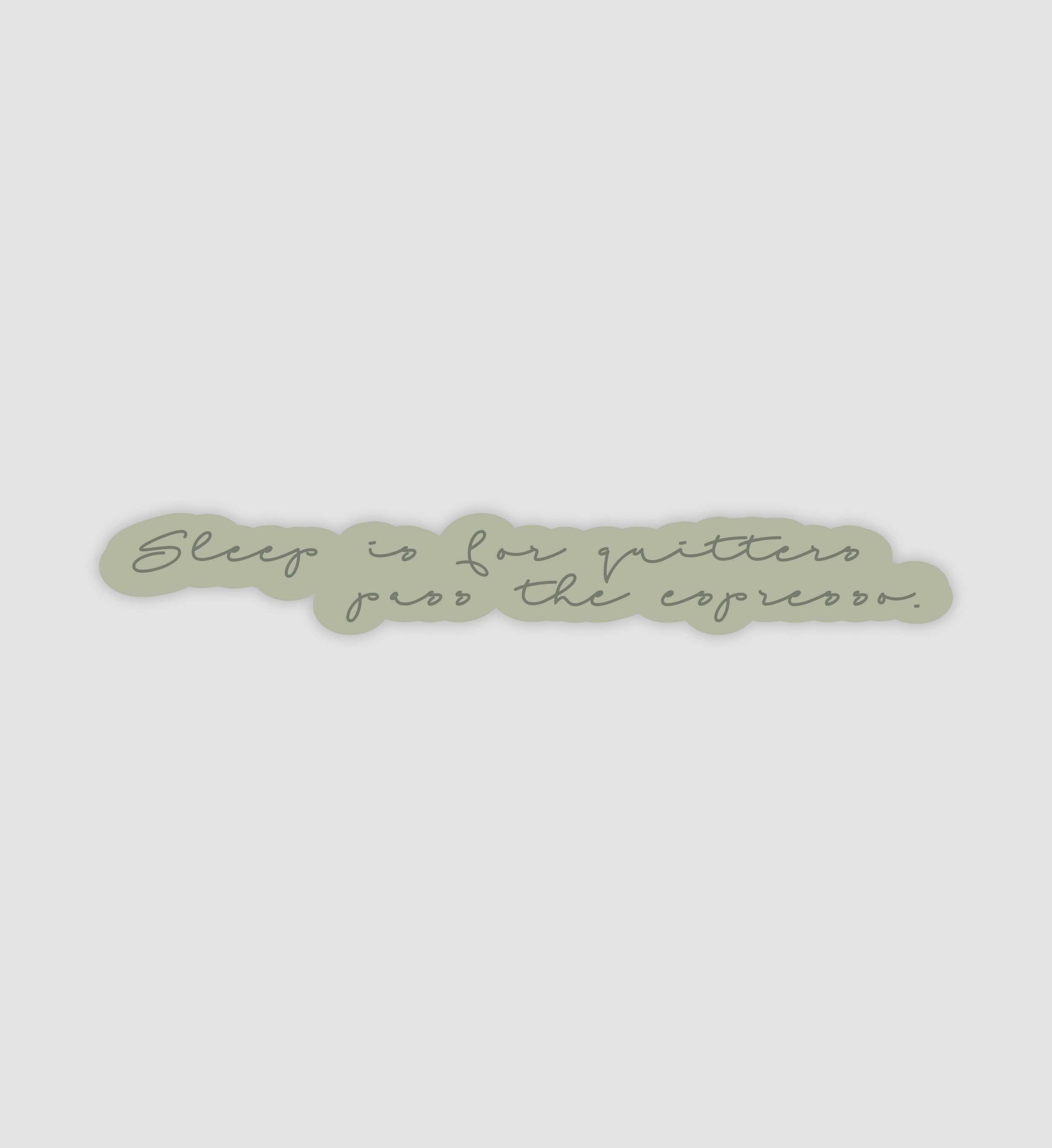 Sleep Is For Quitters Pas The Espresso Sticker