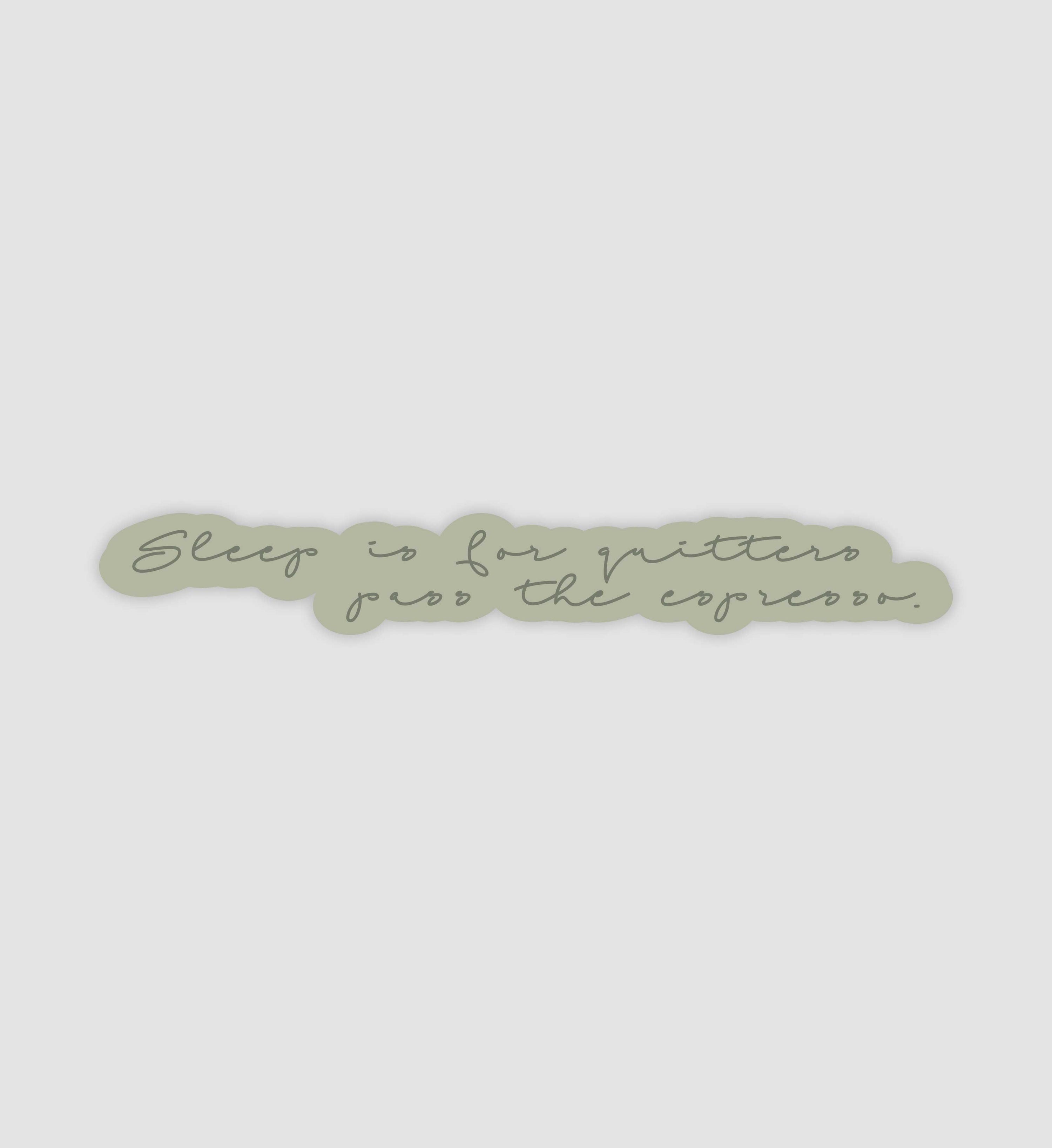 Sleep Is For Quitters Pas The Espresso Sticker