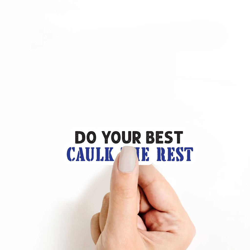 Do Your Best Caulk The Rest Sticker