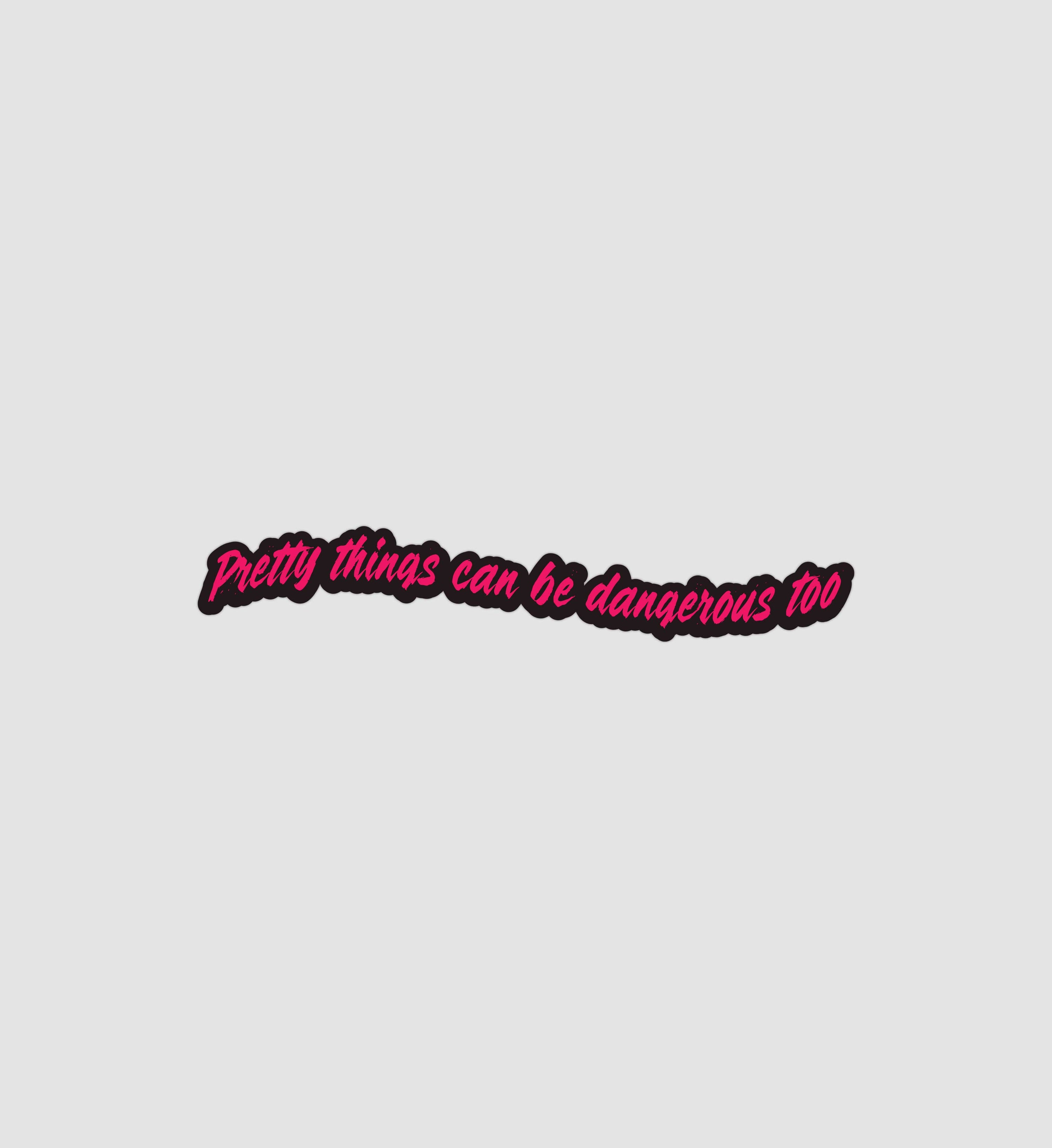 Pretty Things Can Be Dangerous Too Sticker