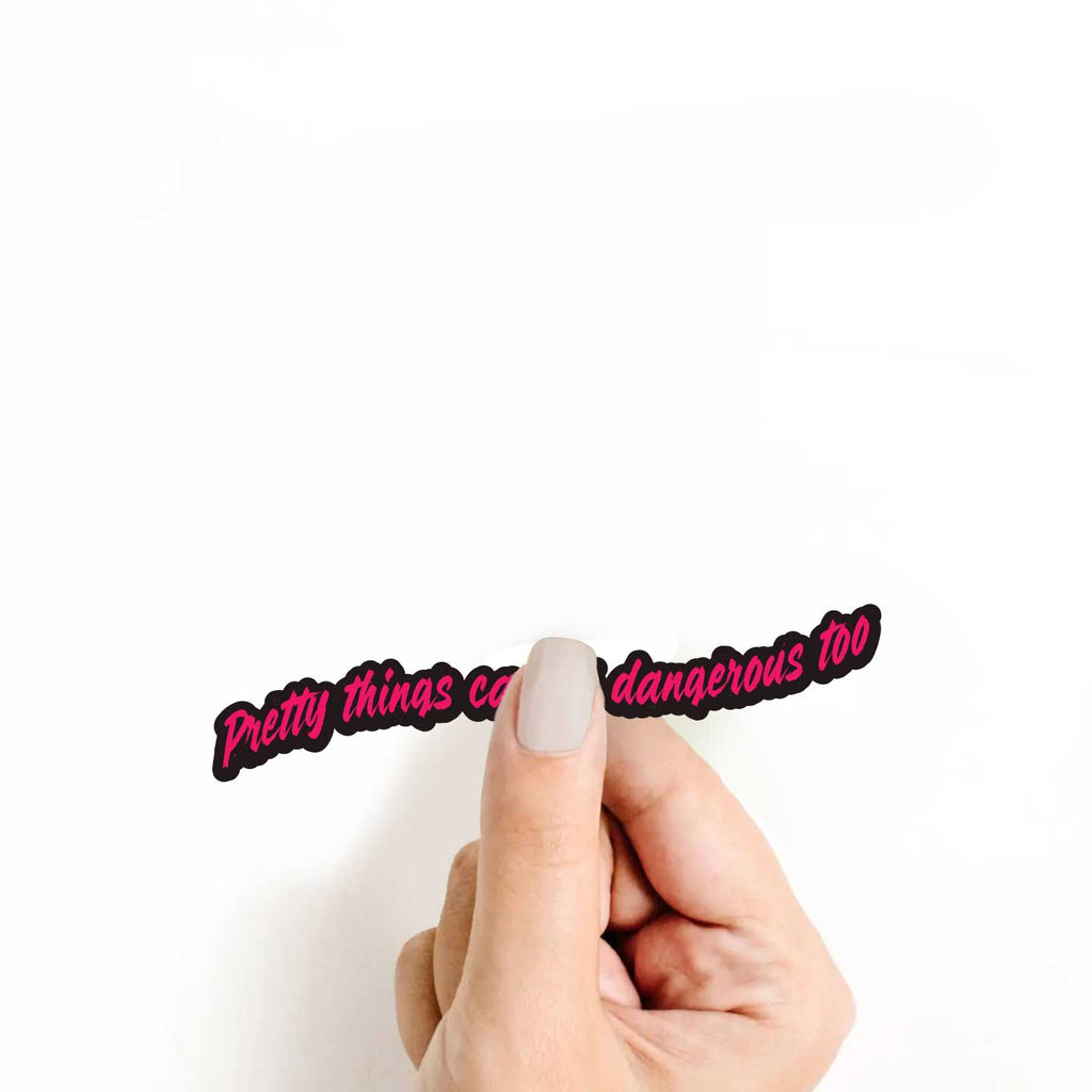Pretty Things Can Be Dangerous Too Sticker