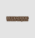 Duckaholic Hooked On Quack Sticker