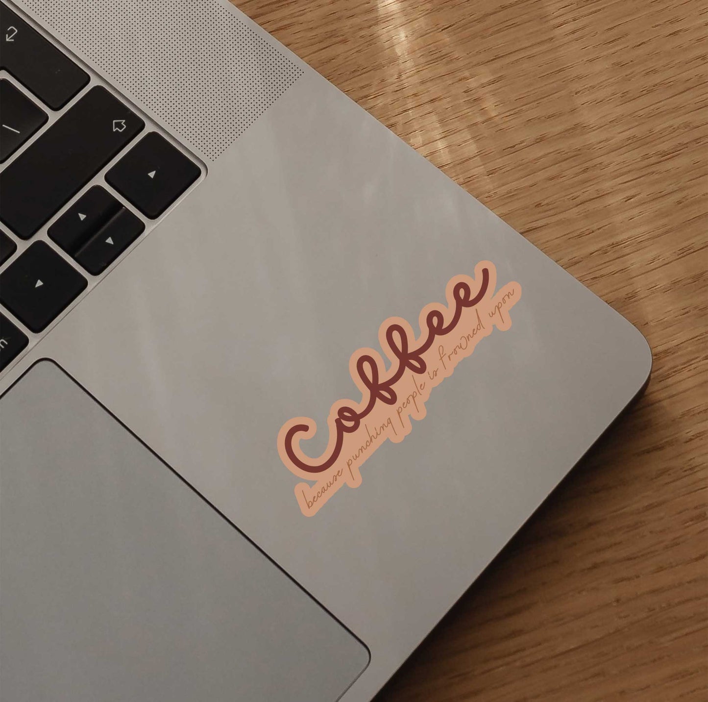 Coffee Because Punching People Is Frowned Upon Sticker