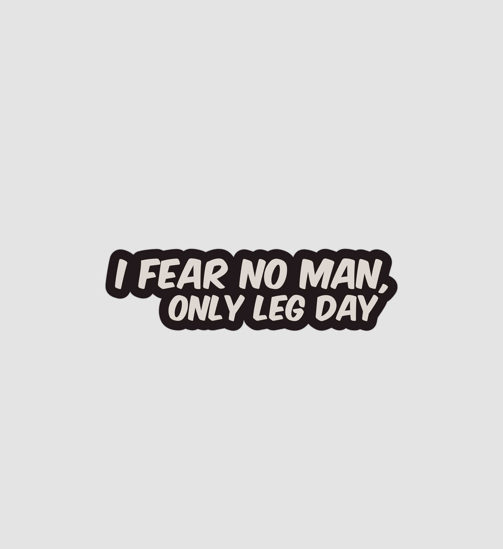 I Fear No Man, Only Leg Day Sticker