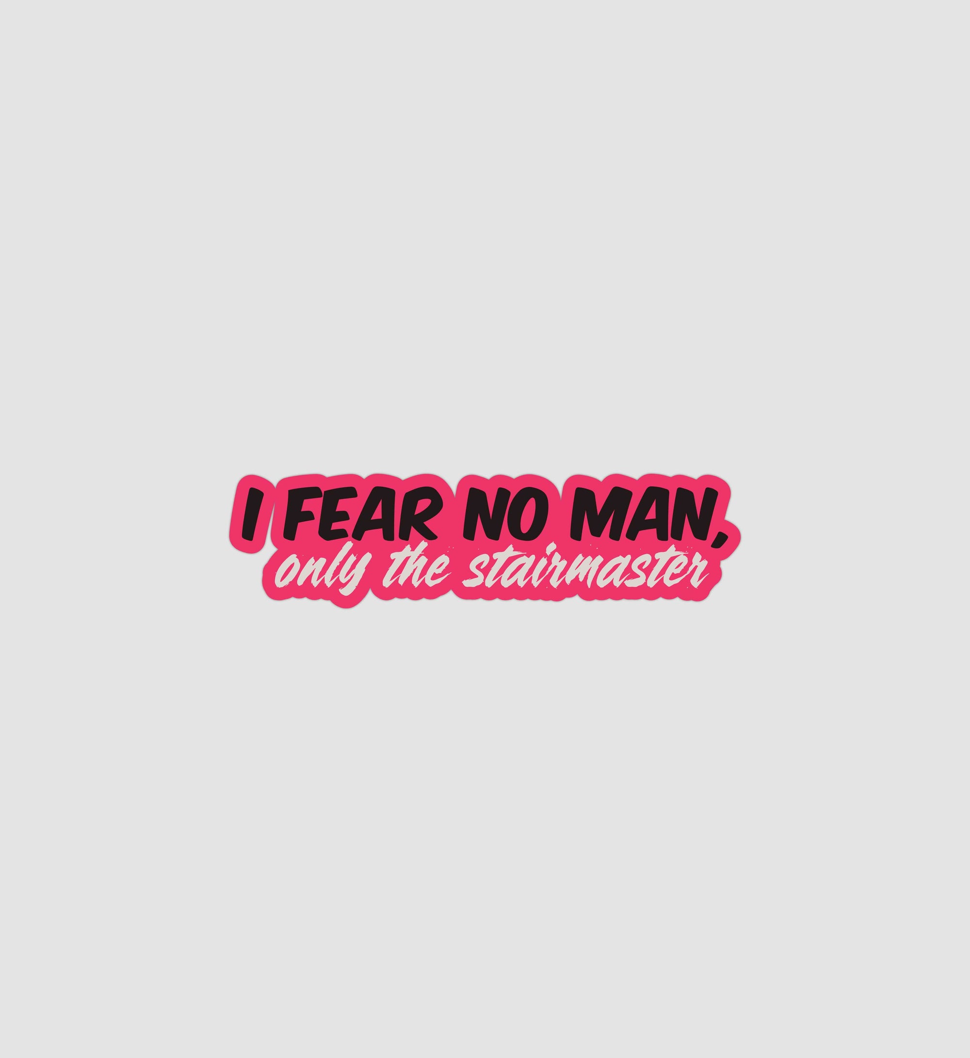I Fear No Man,  Only The Stairmaster Sticker