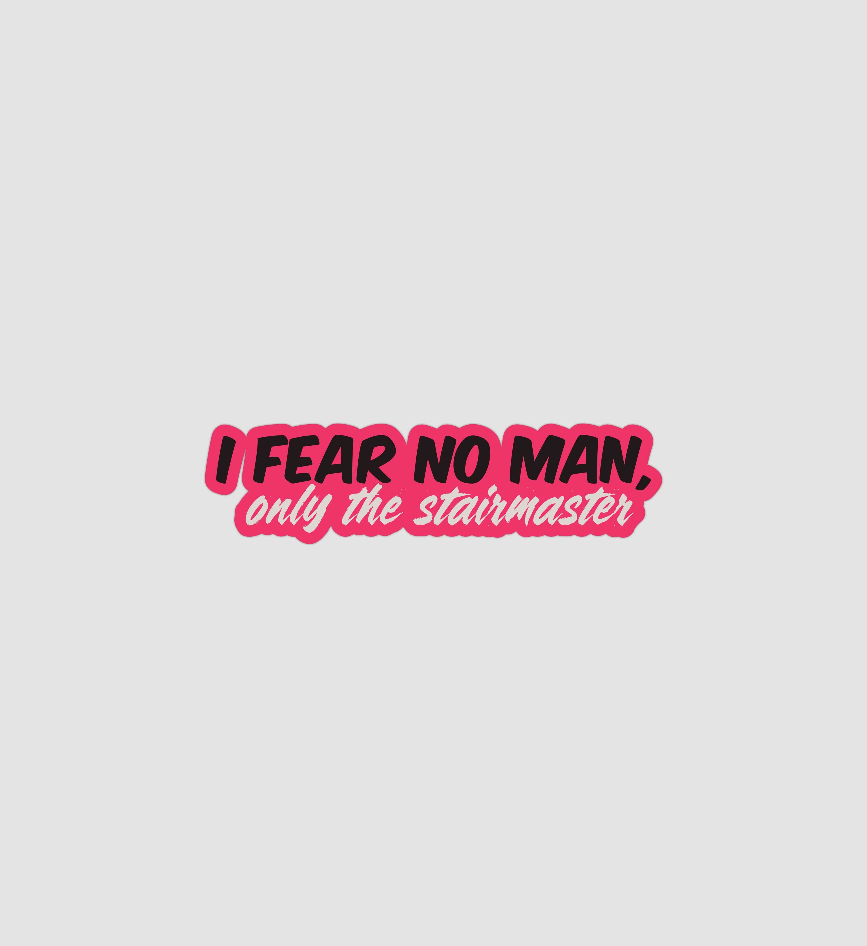 I Fear No Man,  Only The Stairmaster Sticker