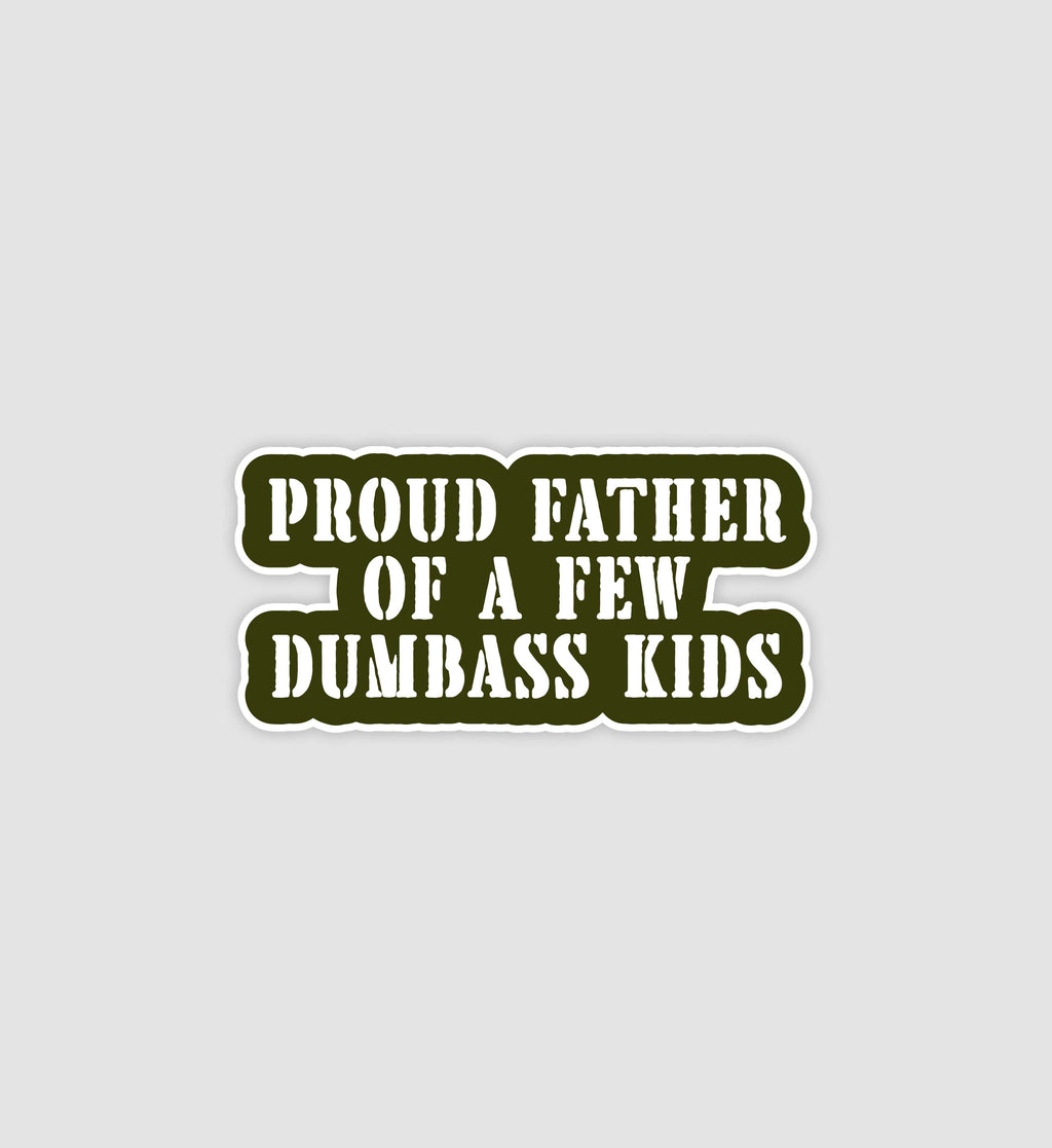 Proud Father Of A Few Dumbass Kids Sticker