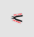 Will Strip For Money Sticker