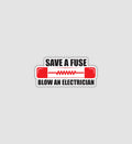 Save A Fuse Blow An Electrician Sticker