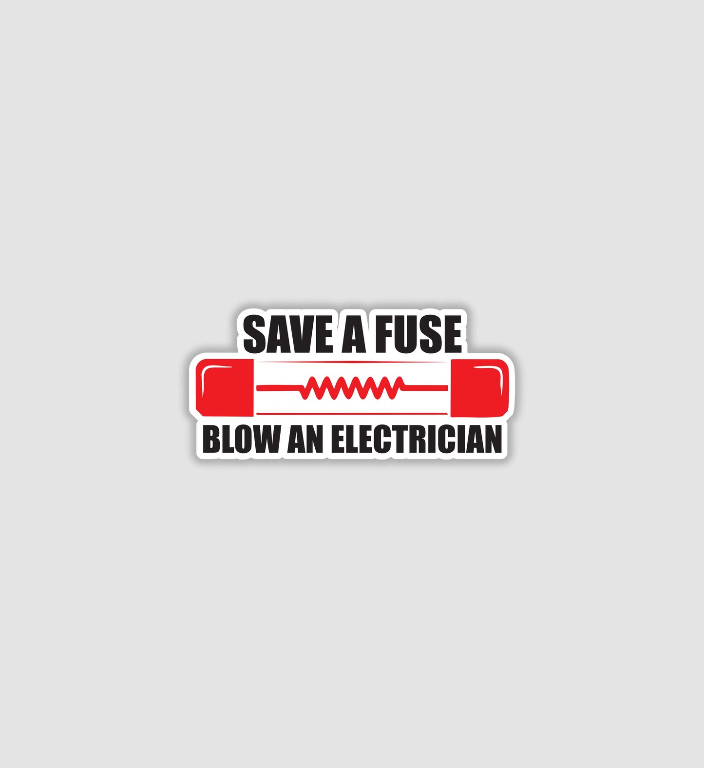 Save A Fuse Blow An Electrician Sticker