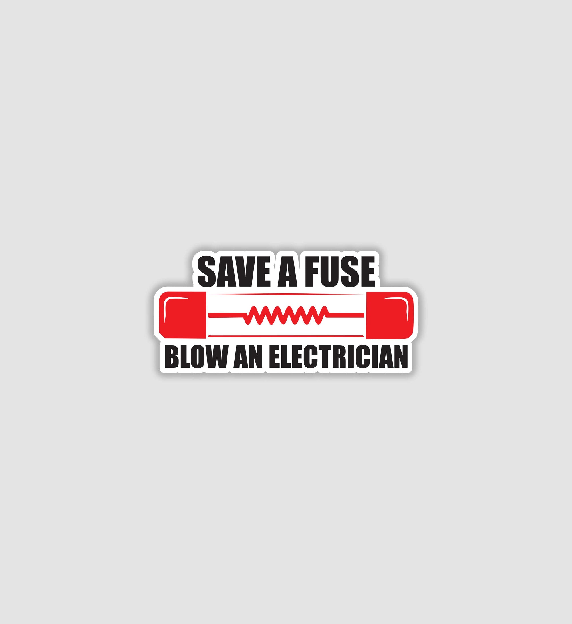 Save A Fuse Blow An Electrician Sticker