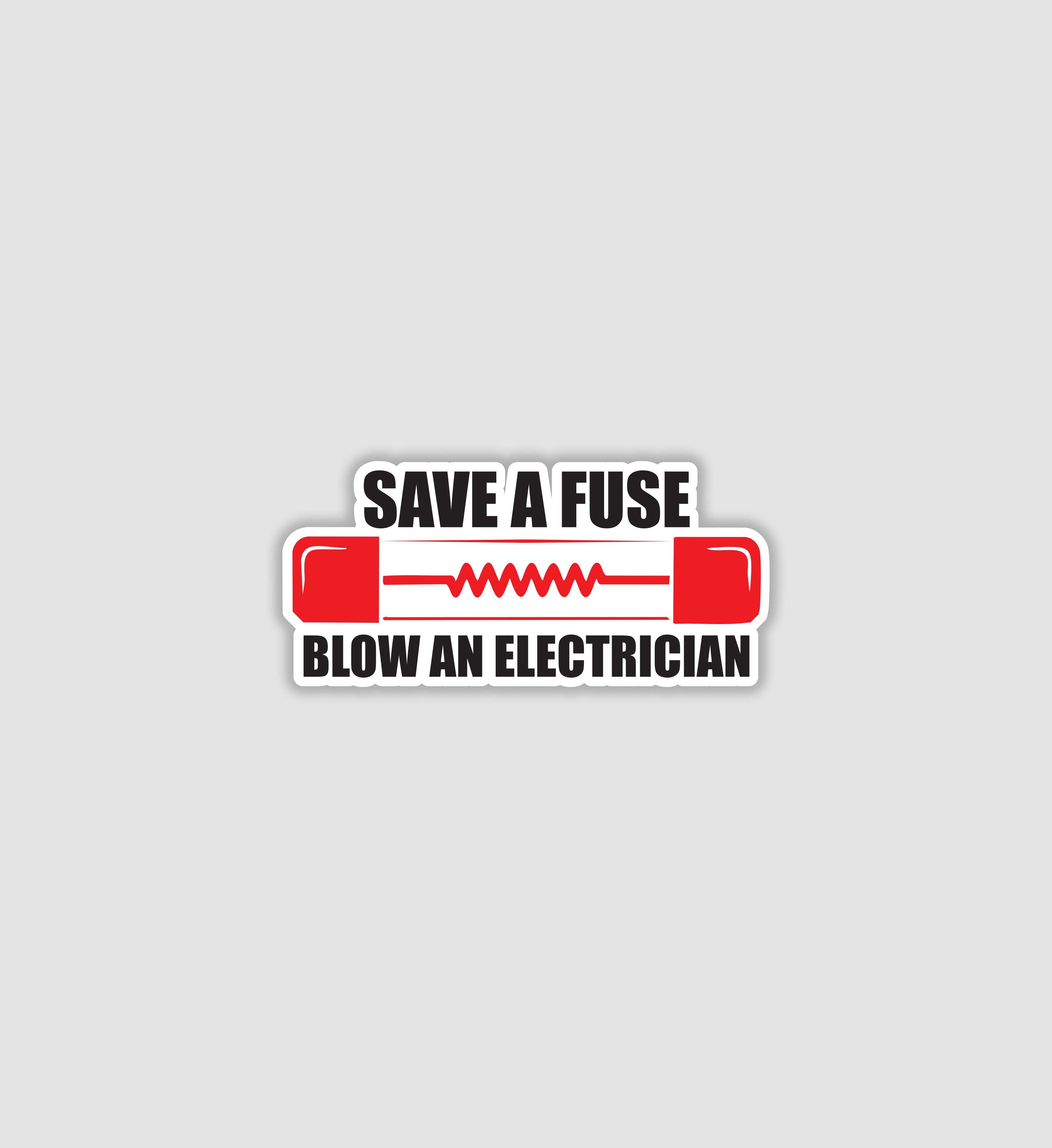 Save A Fuse Blow An Electrician Sticker