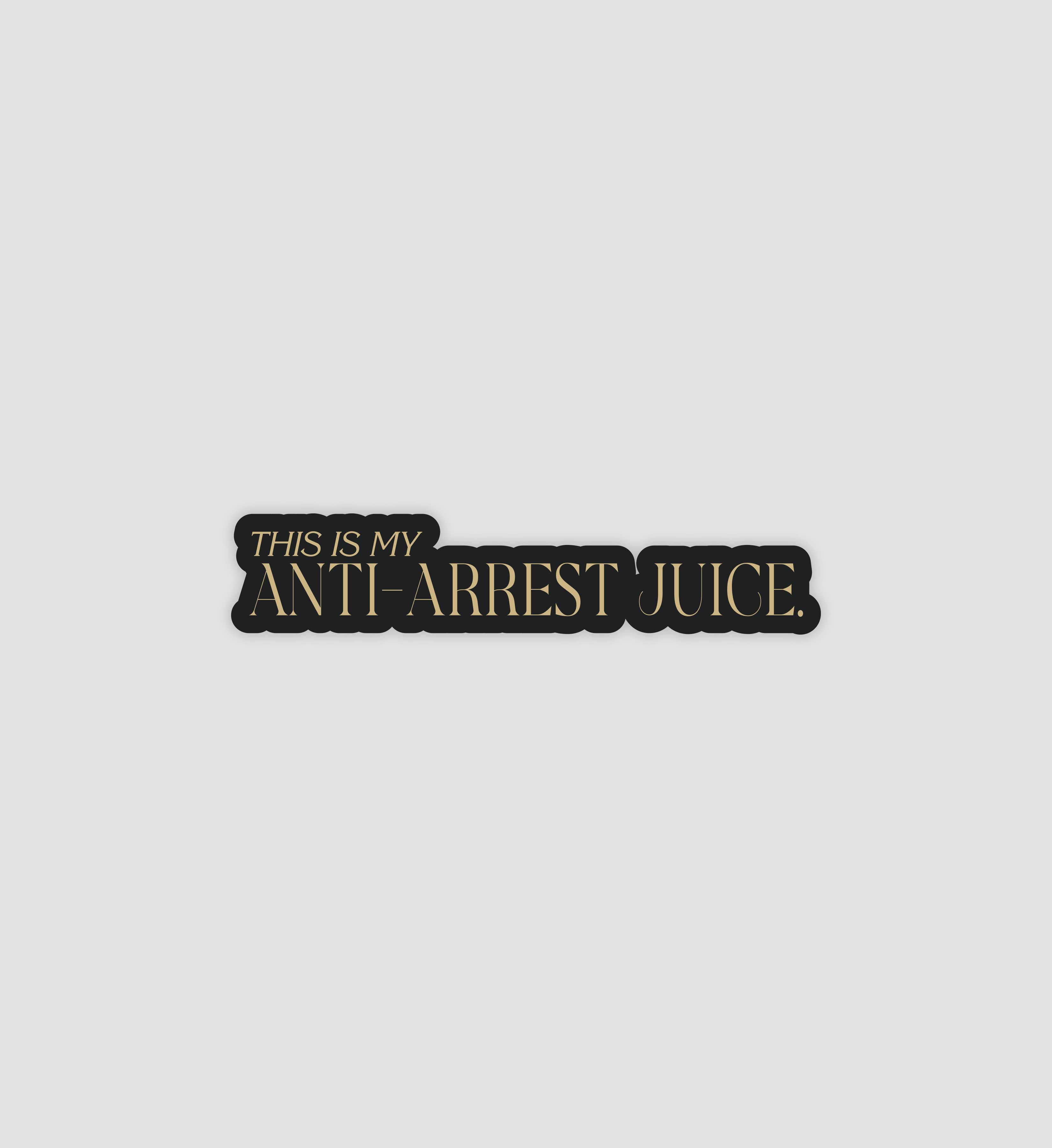 This Is My Anti-Arrest Juice Sticker