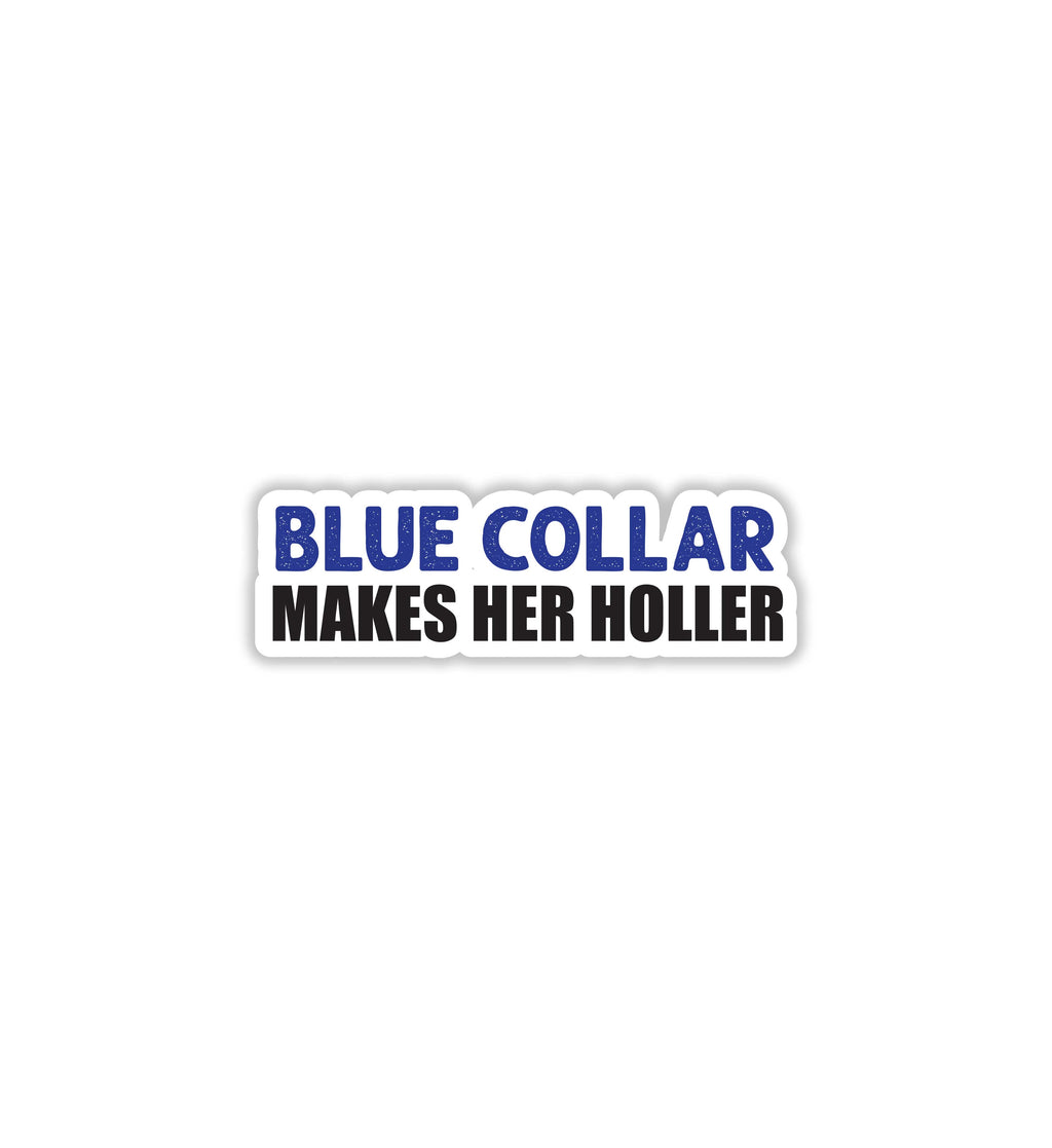 Blue Collar Makes Her Holler Sticker