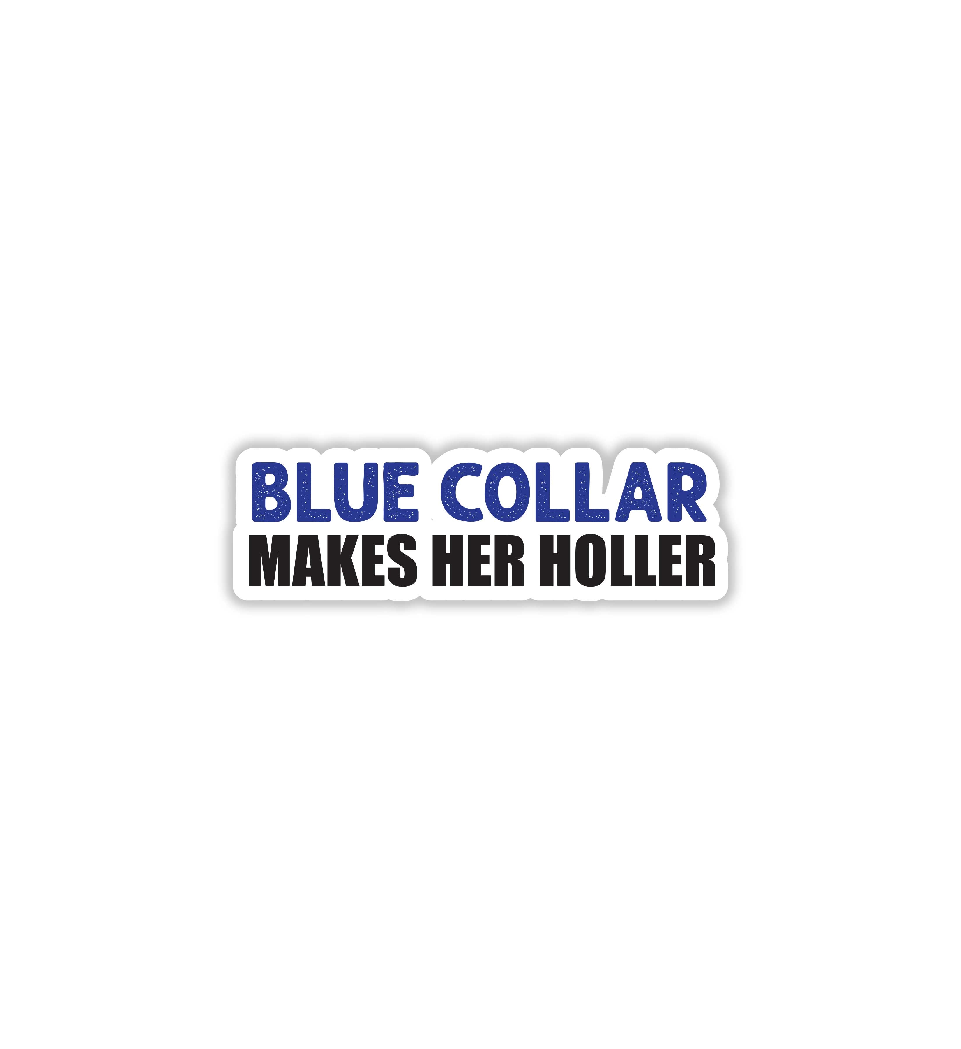 Blue Collar Makes Her Holler Sticker