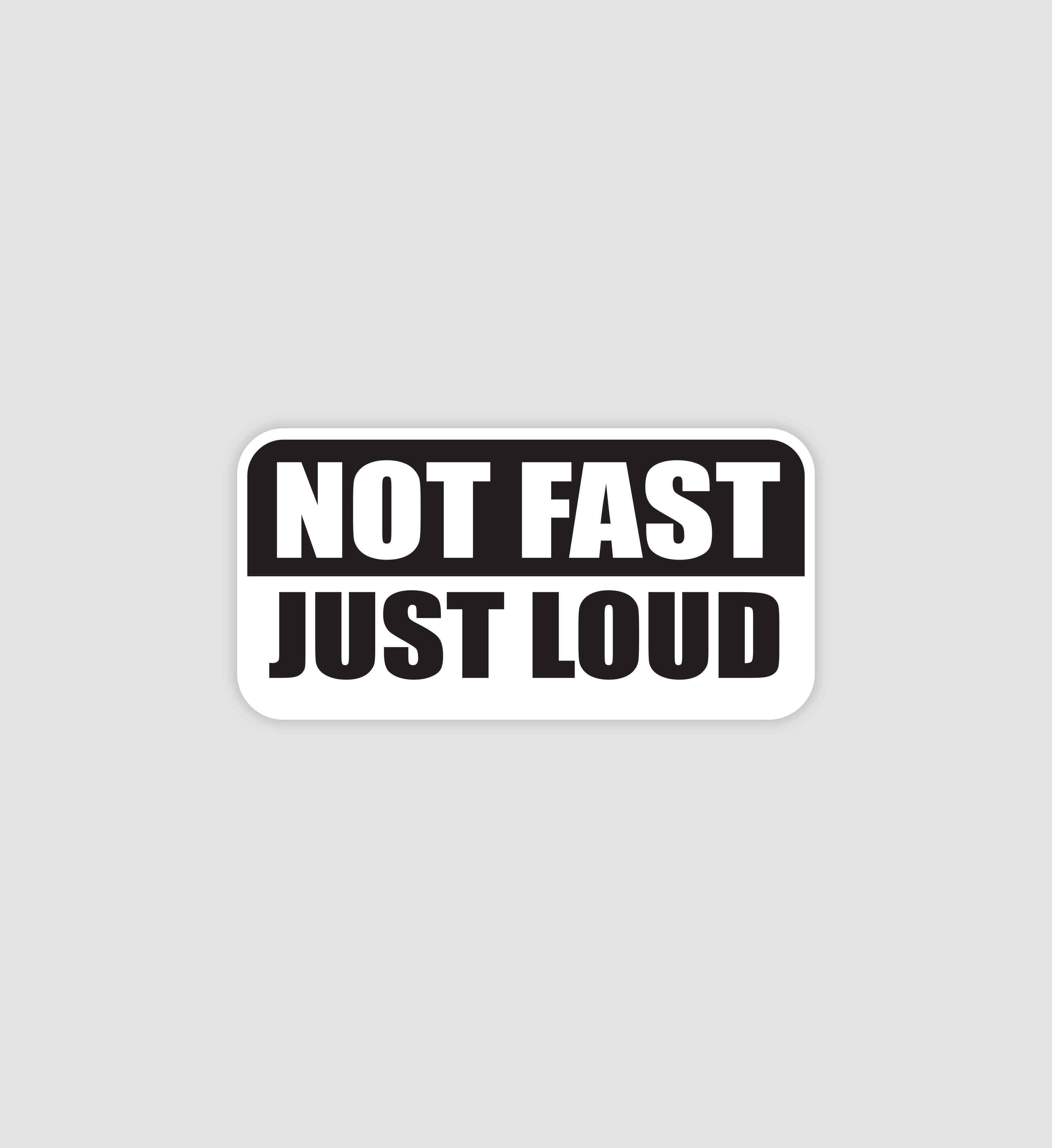 Not Fast Just Loud Sticker