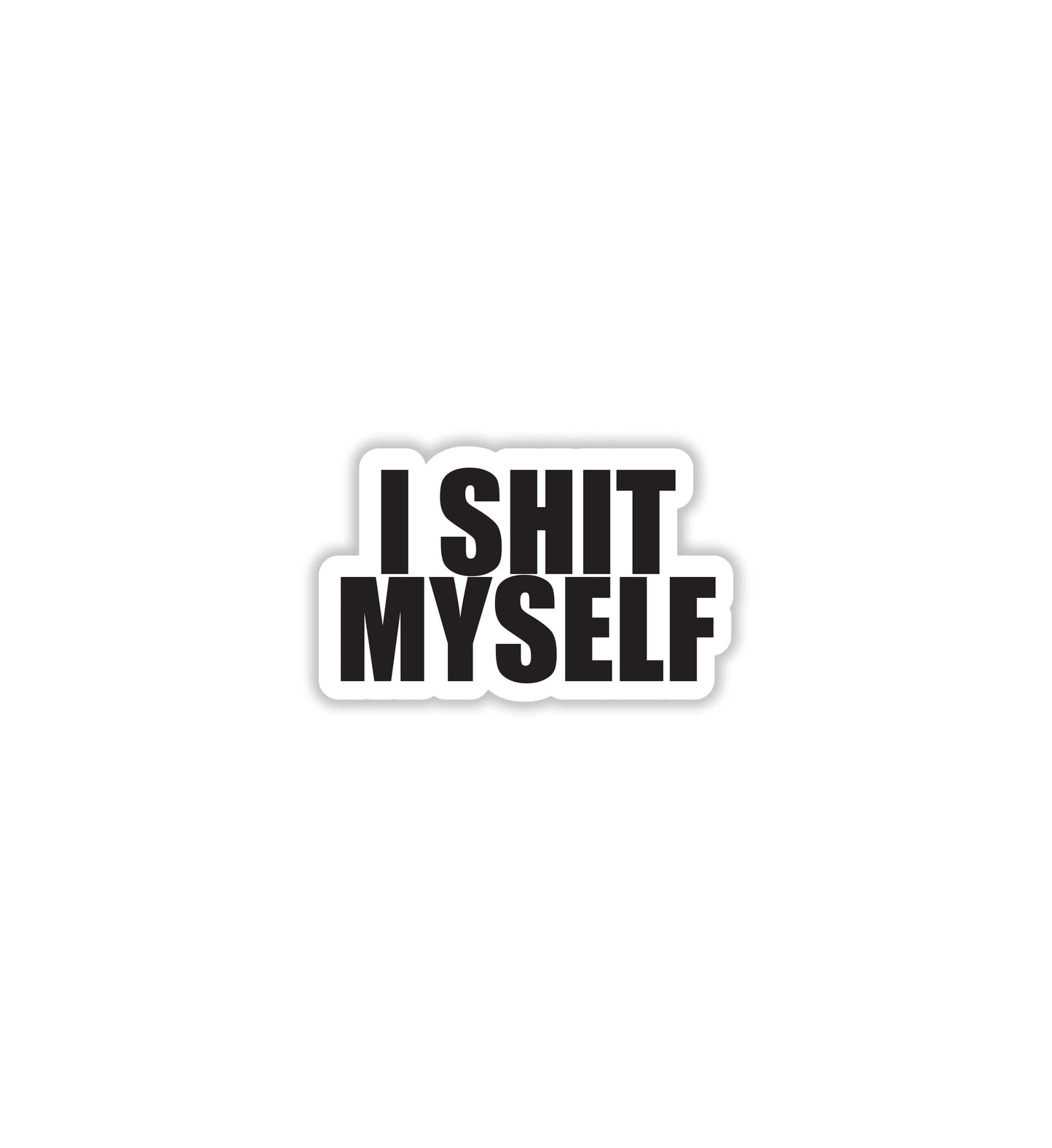 I Shit Myself Sticker