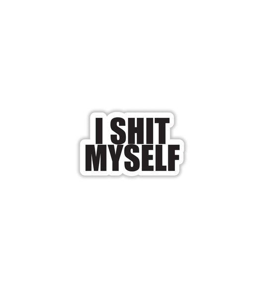 I Shit Myself Sticker