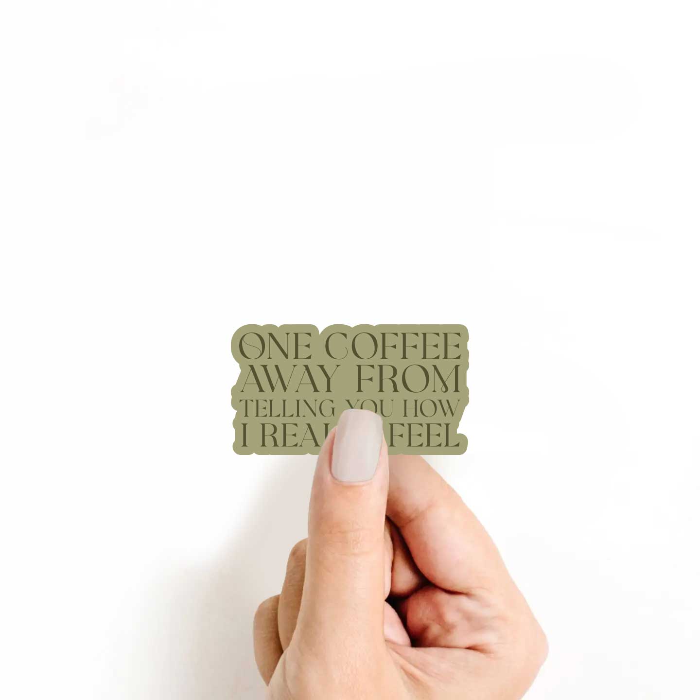 One Coffee Away From Telling You How I Really Feel Sticker