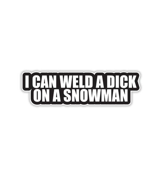 I Can Weld A Dick On A Snowman Sticker